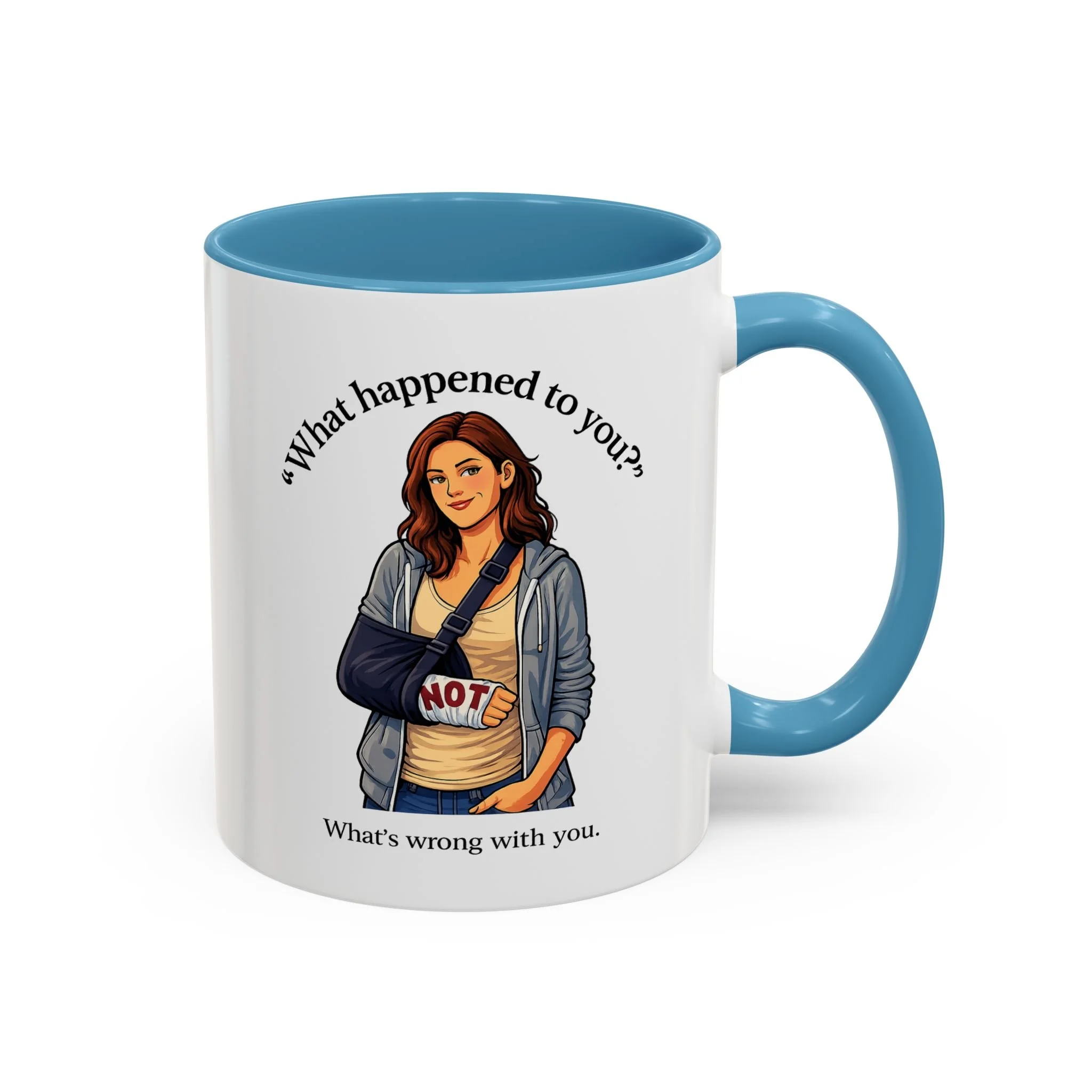 What Happened to You? Not. What's Wrong With You. Mug