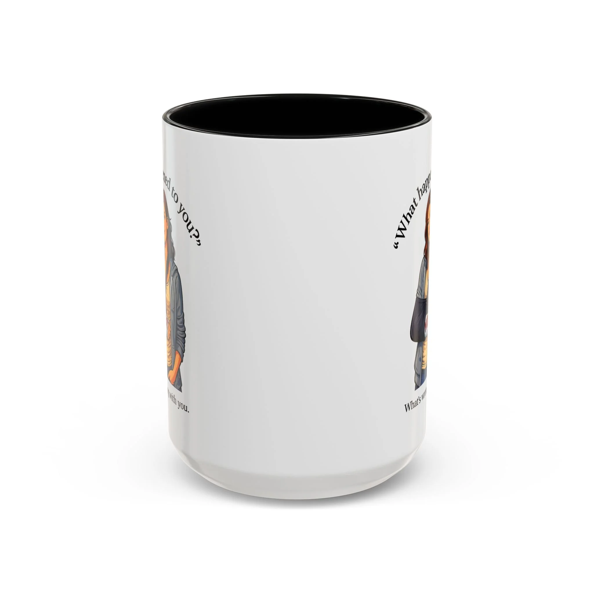 What Happened to You? Not. What's Wrong With You. Mug