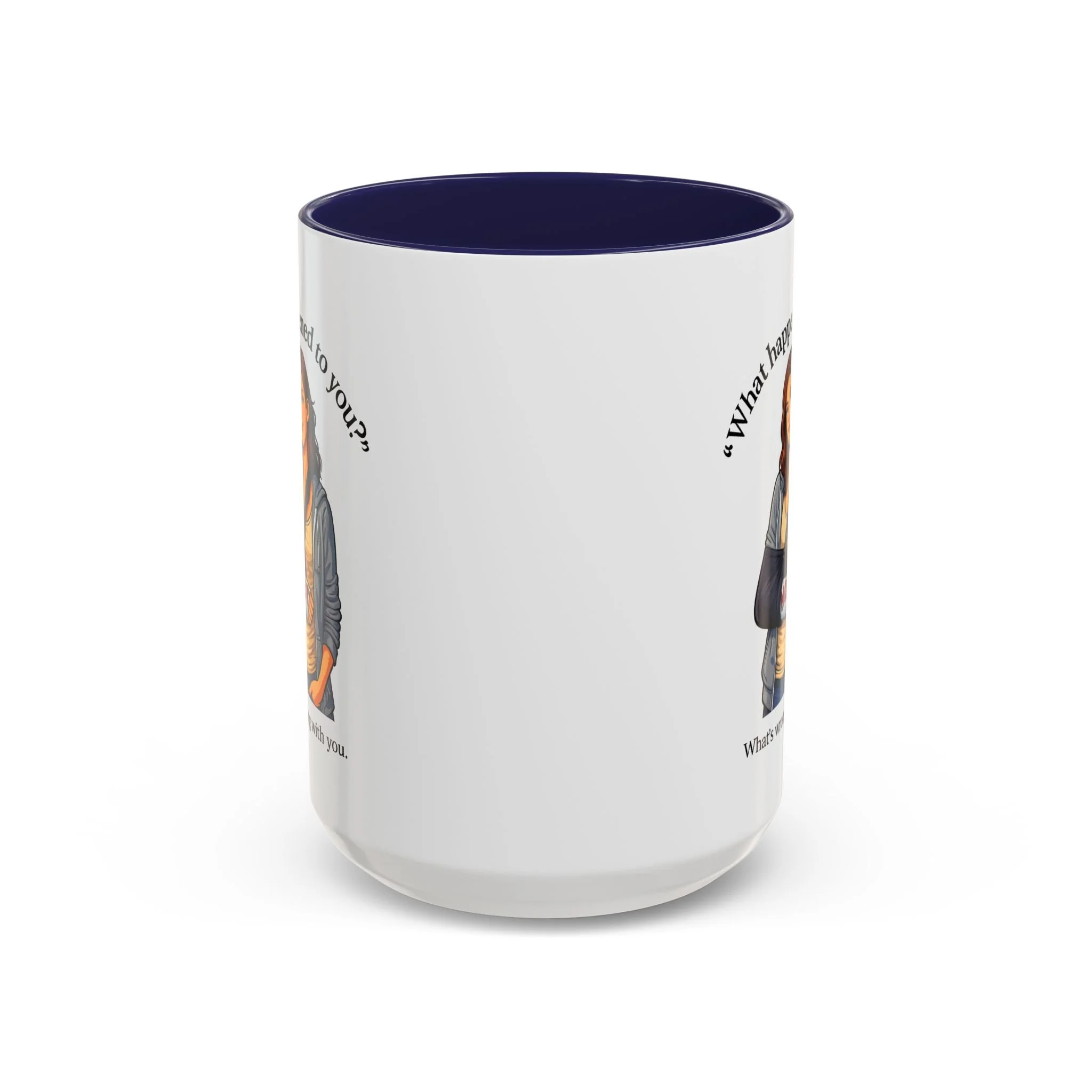 What Happened to You? Not. What's Wrong With You. Mug