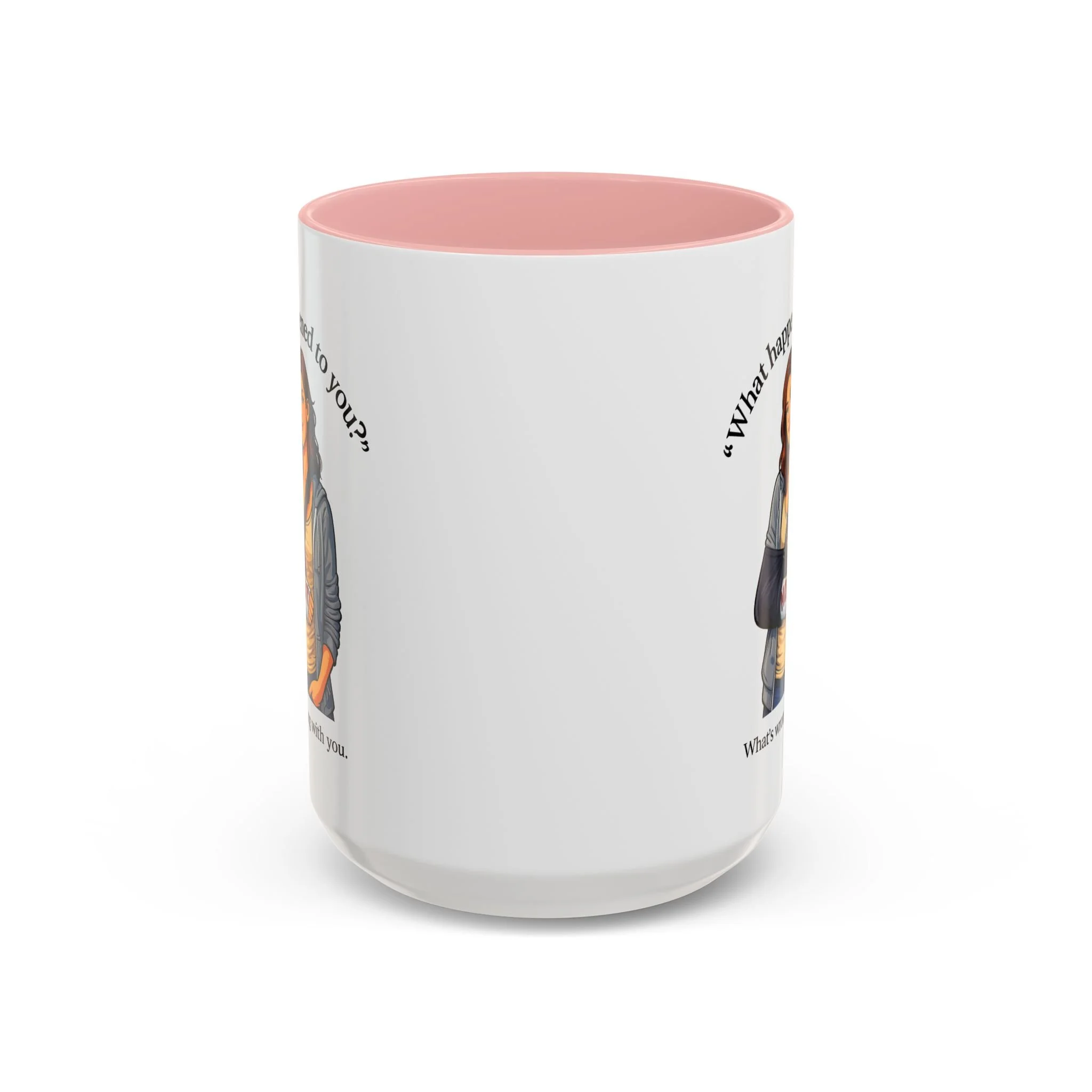 What Happened to You? Not. What's Wrong With You. Mug