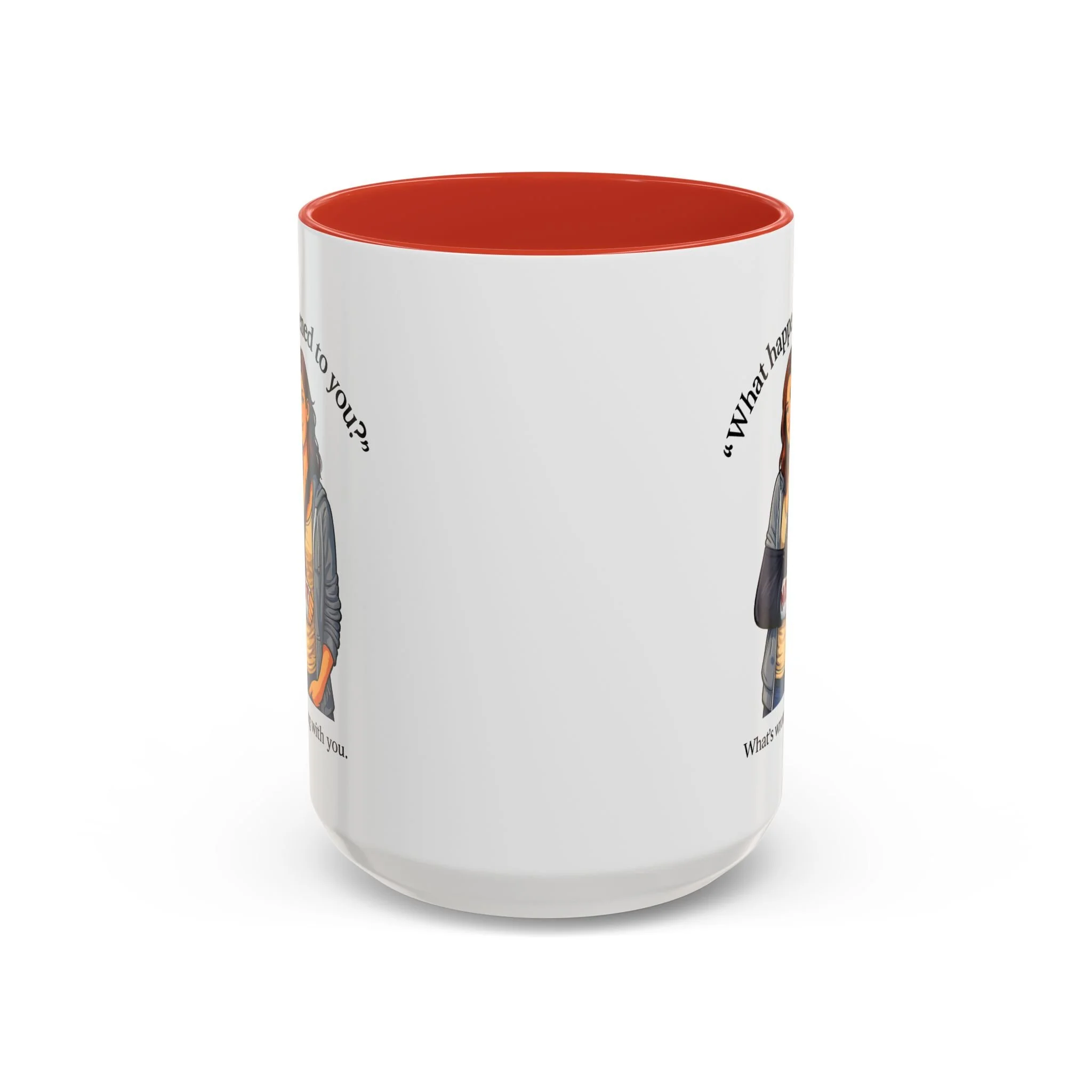 What Happened to You? Not. What's Wrong With You. Mug