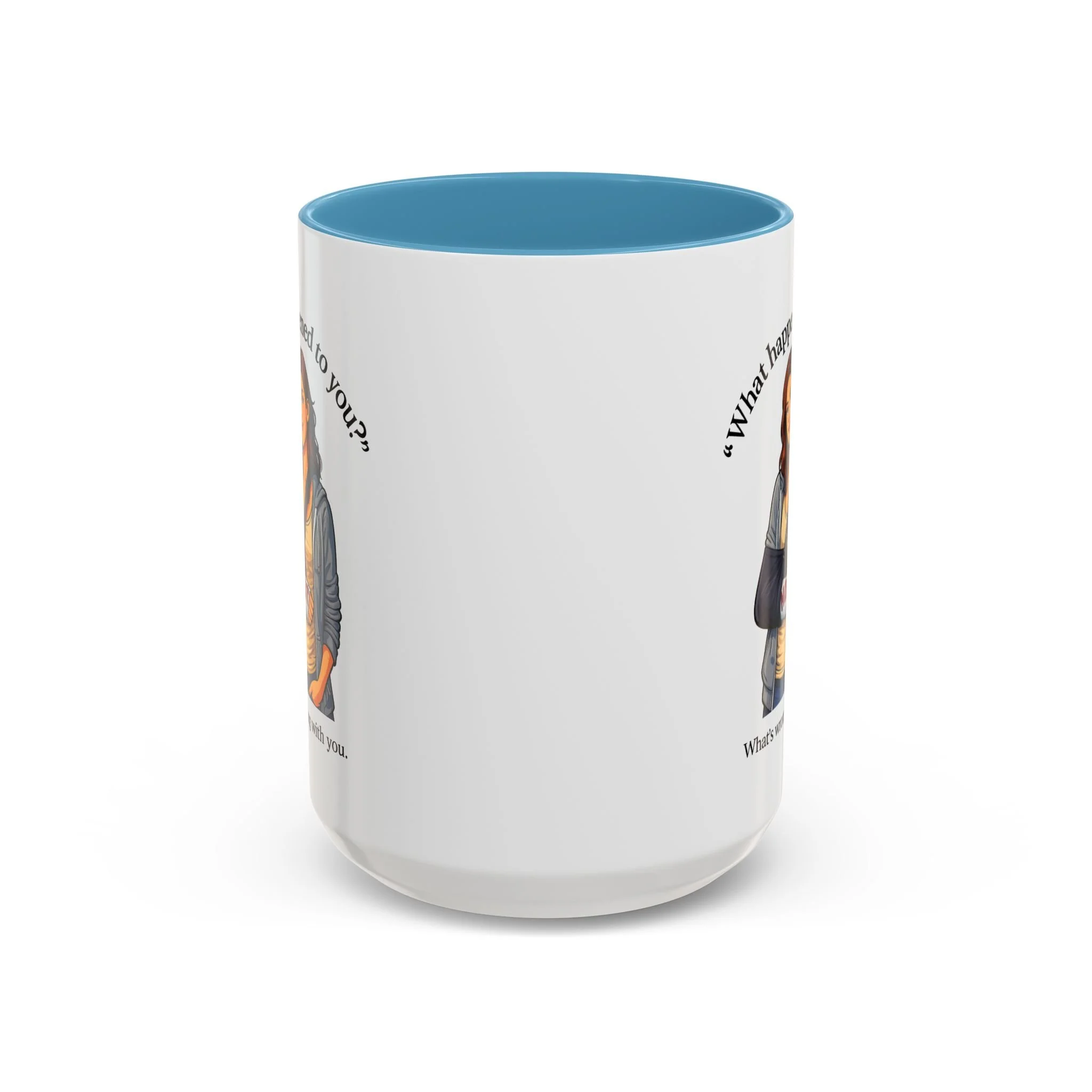 What Happened to You? Not. What's Wrong With You. Mug
