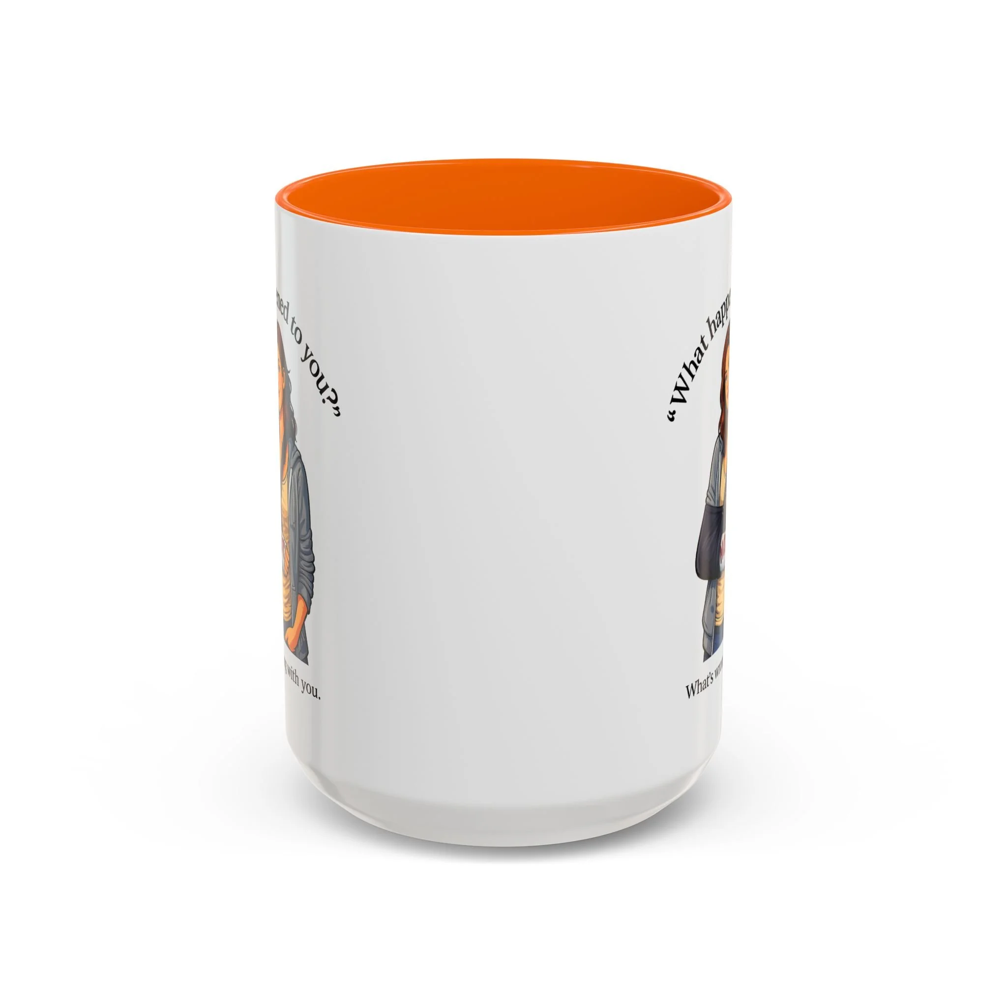 What Happened to You? Not. What's Wrong With You. Mug
