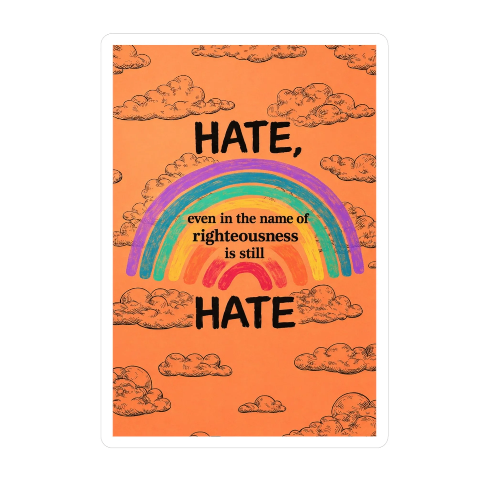 Hate, even in the name of righteousness is still Hate Sticker