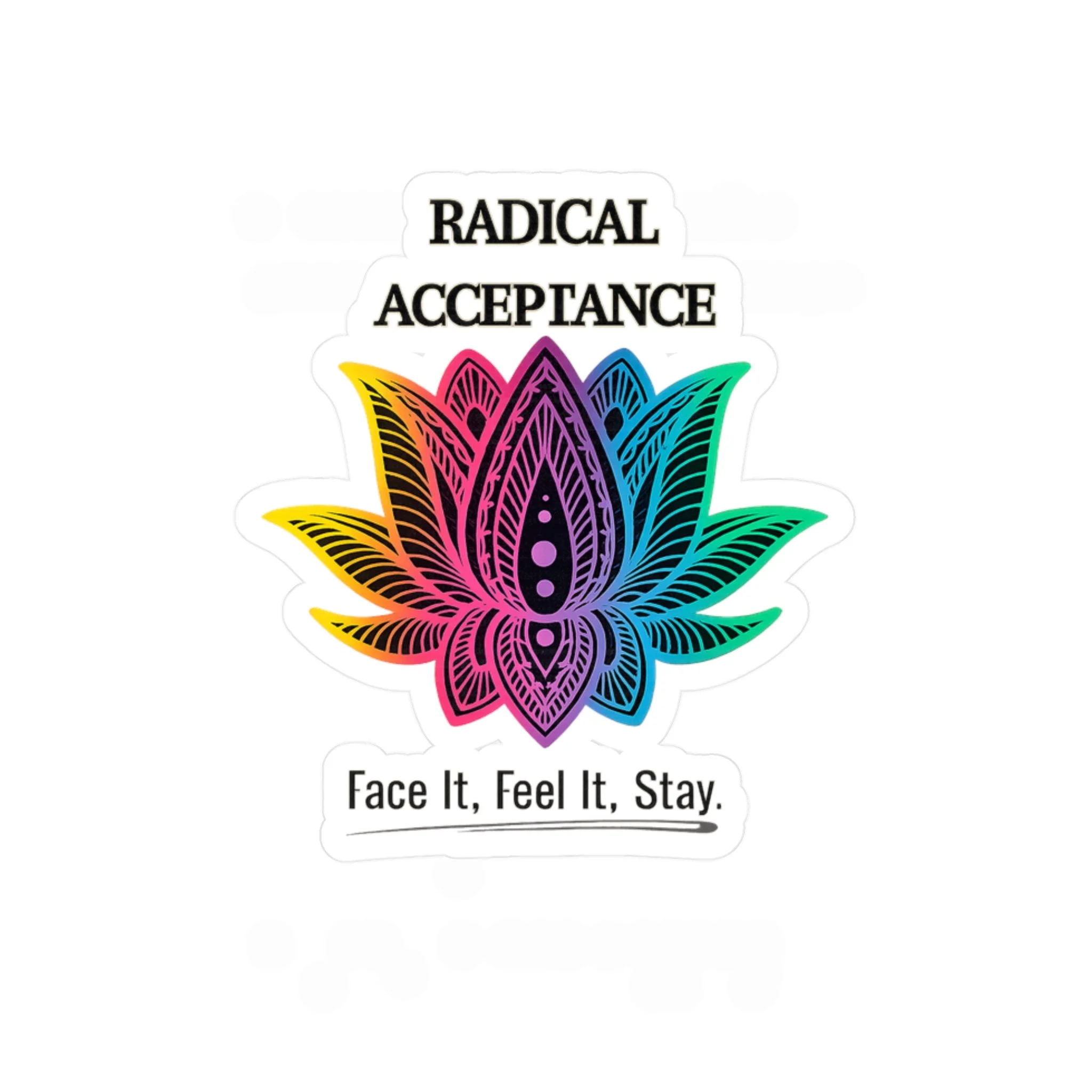 Radical Acceptance Face It. Feel It. Stay. Sticker