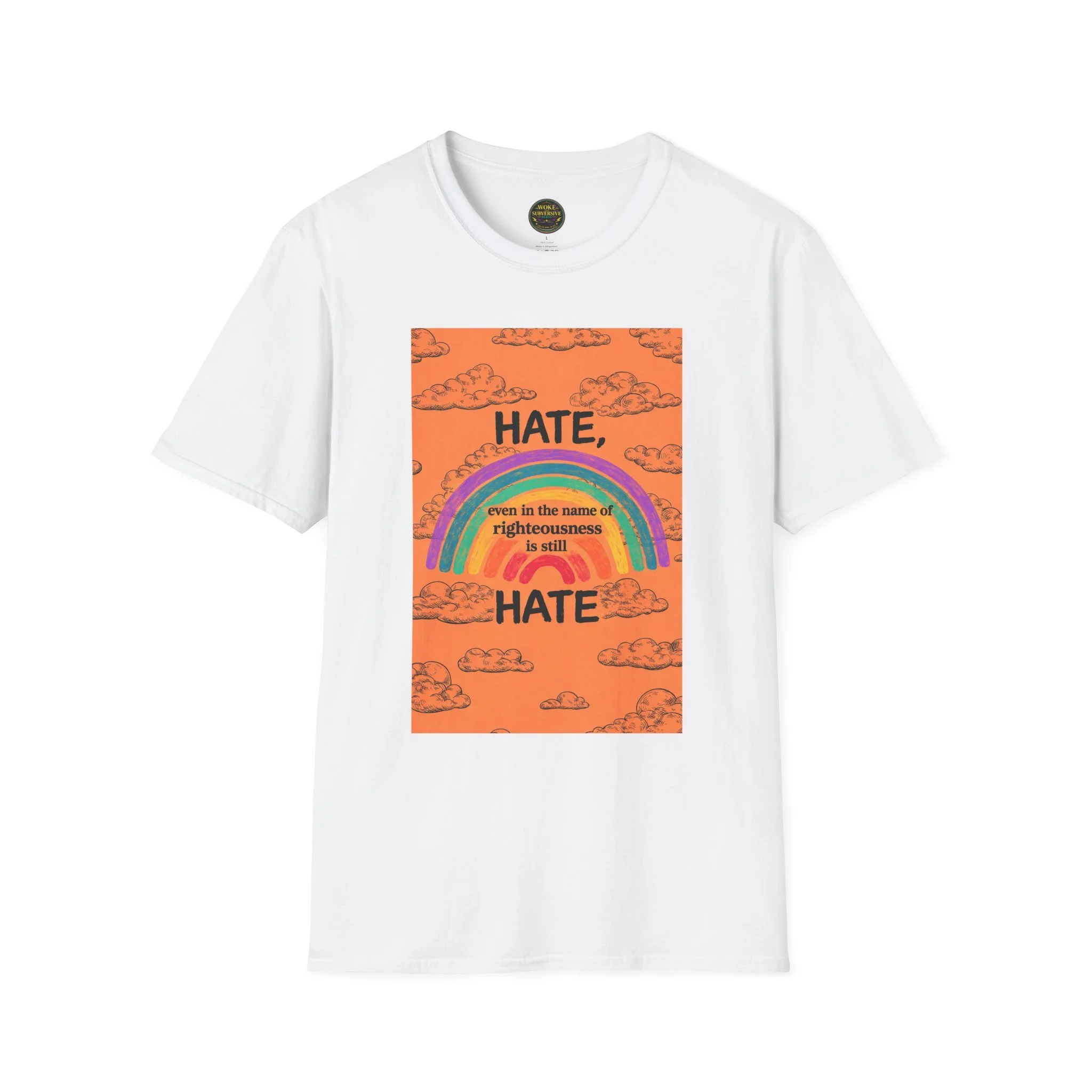 Hate, even in the name of righteousness, is still Hate T-Shirt