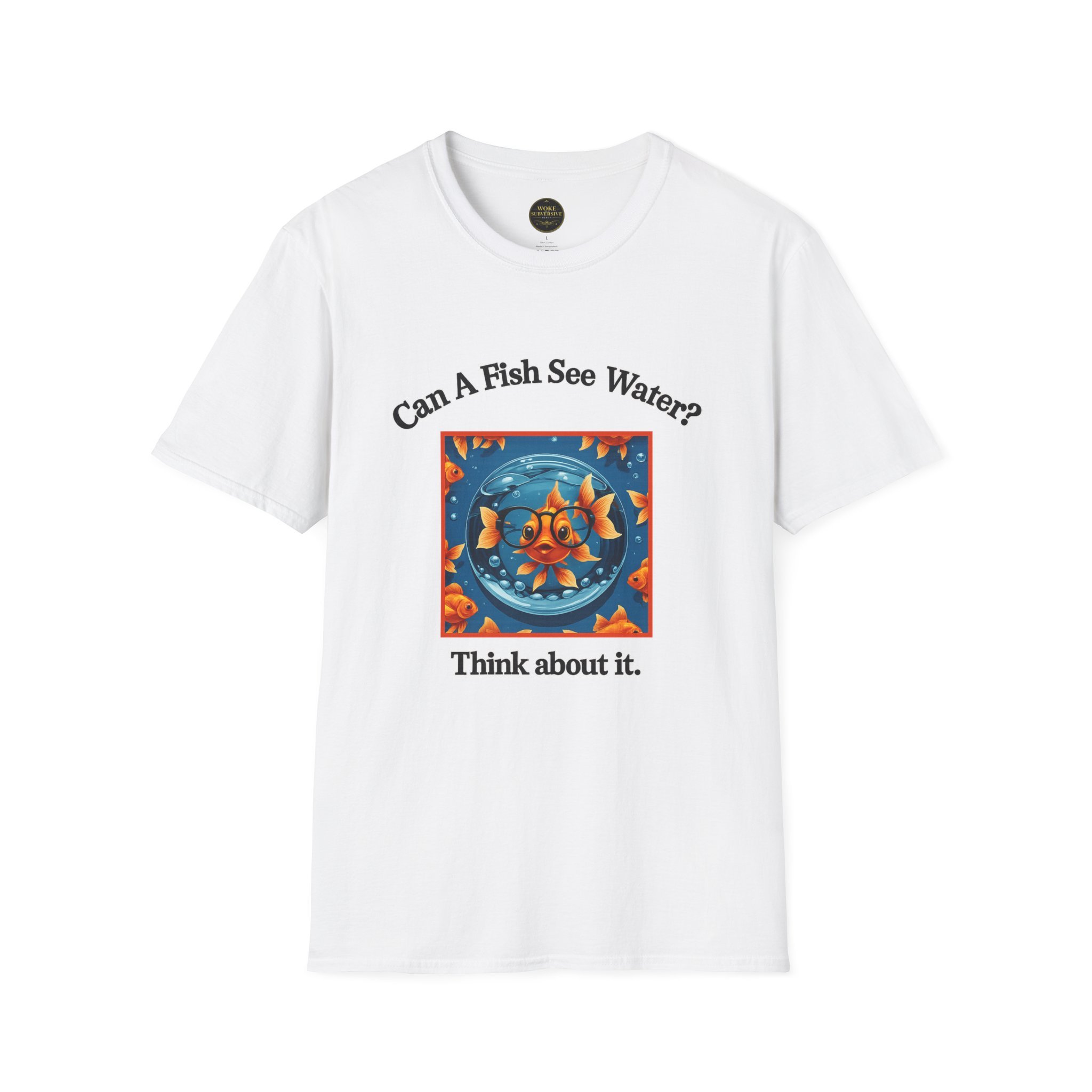 Can a Fish See Water? T-Shirt