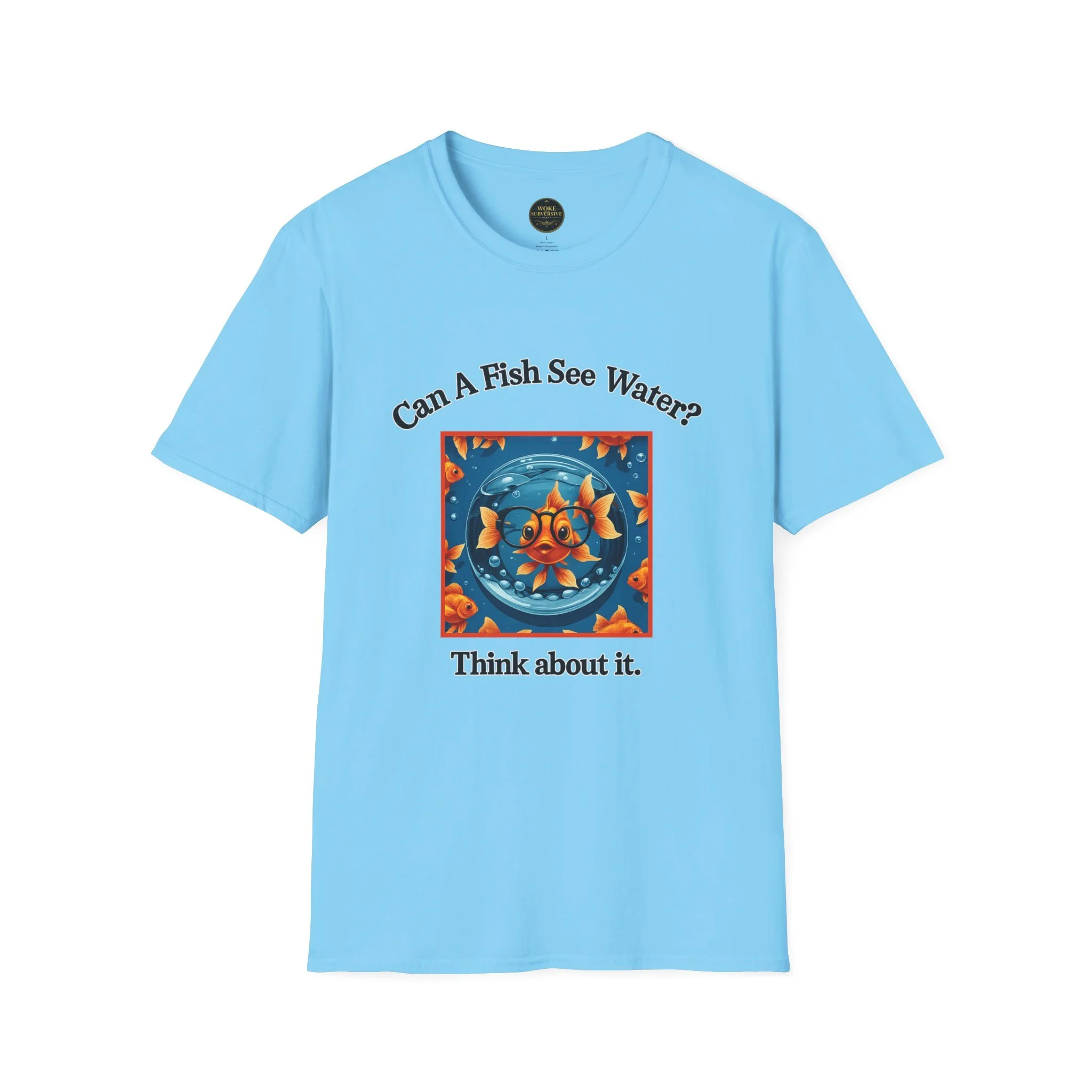 Can a Fish See Water? T-Shirt