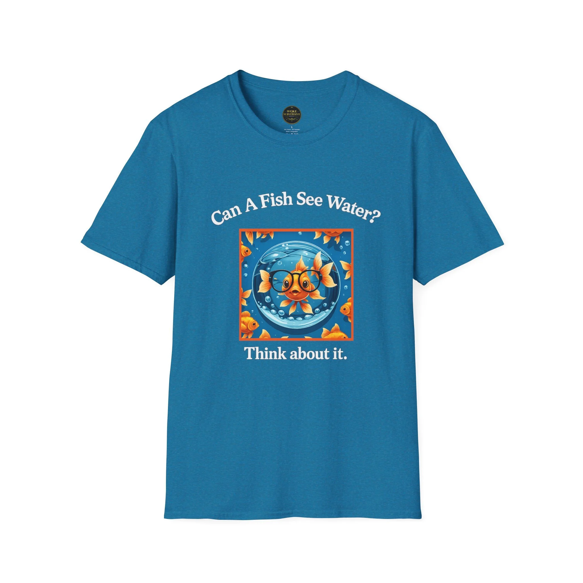 Can a Fish See Water? T-Shirt