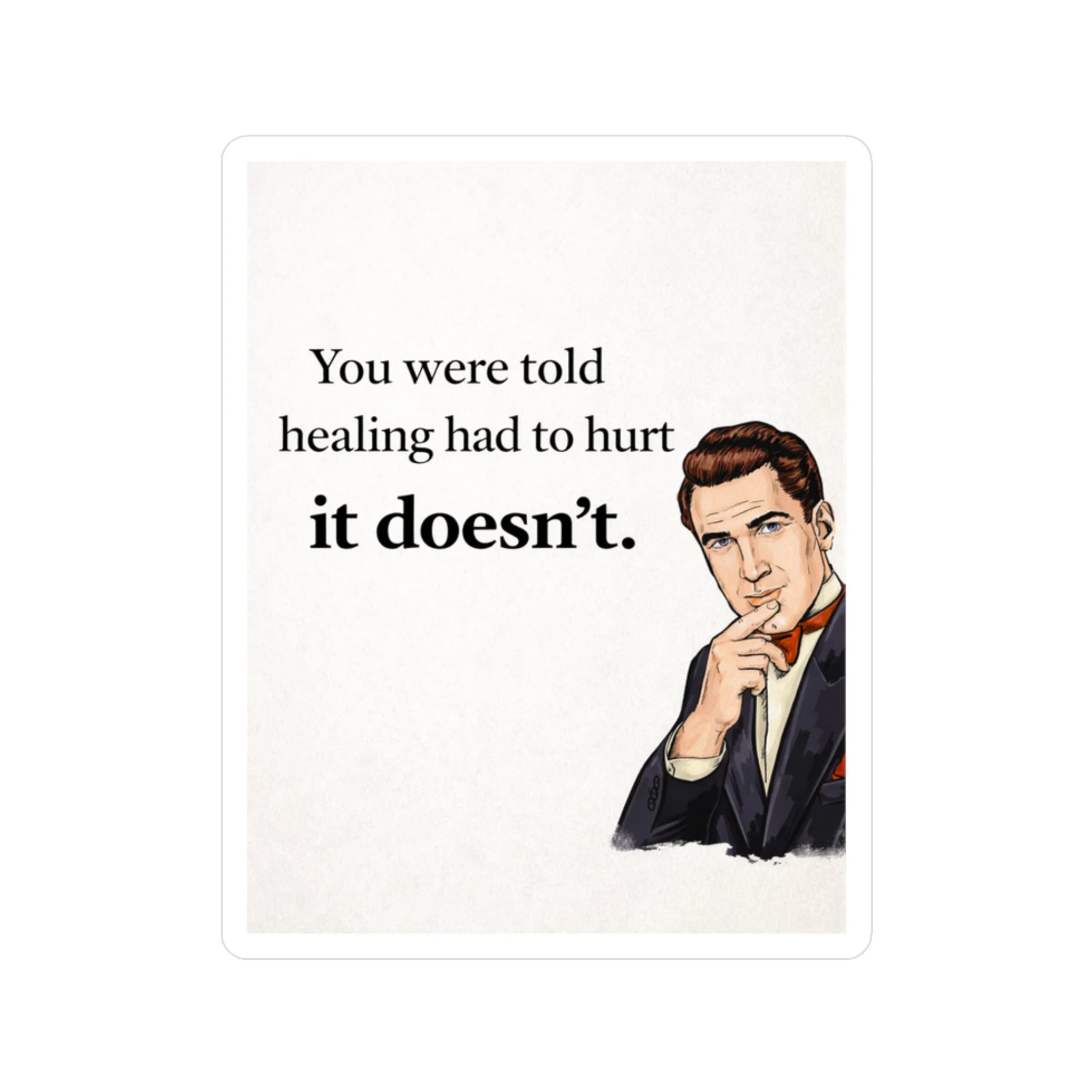 You were told healing had to hurt. It doesn't. Sticker