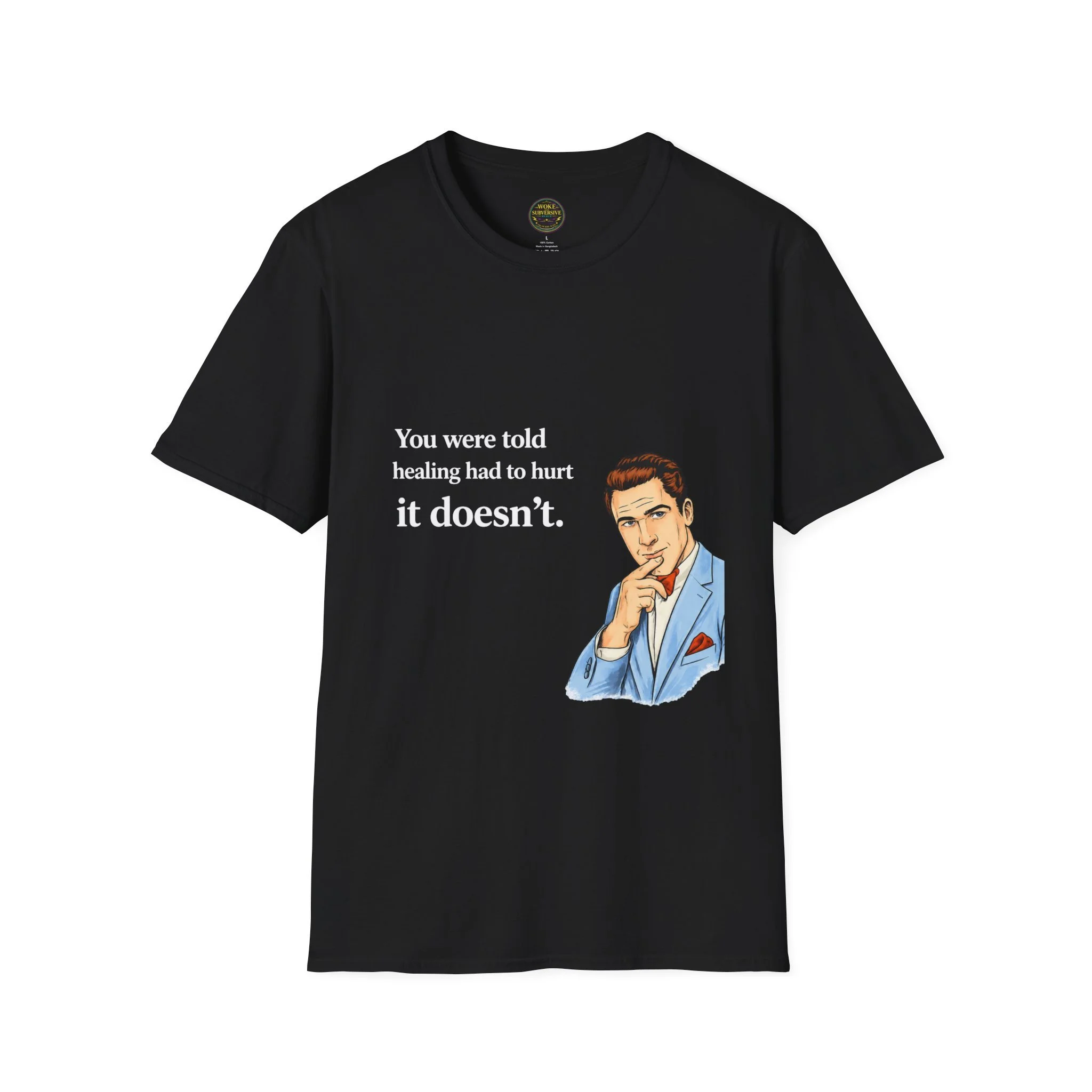 You were told healing had to hurt. It doesn’t. T-Shirt