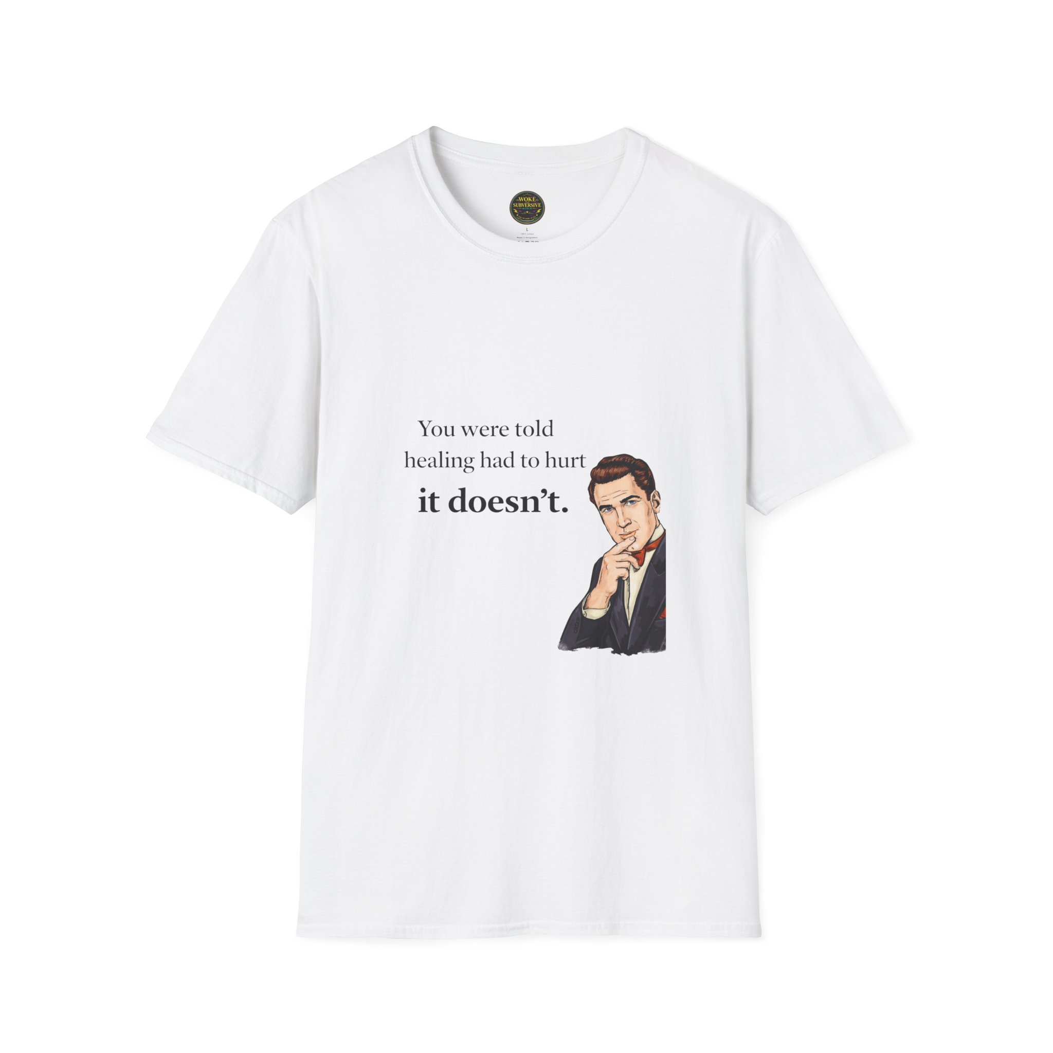 You were told healing had to hurt. It doesn’t. T-Shirt
