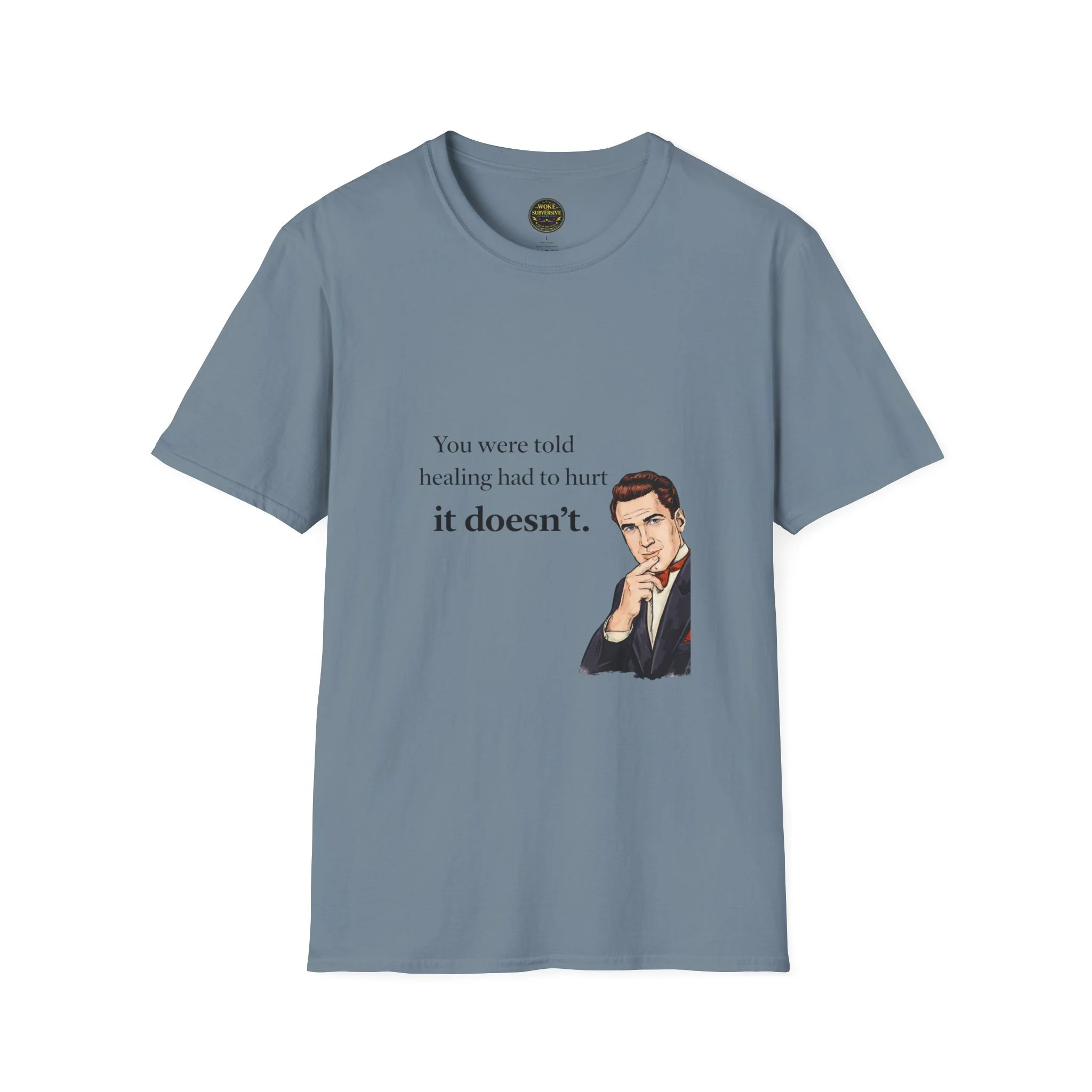 You were told healing had to hurt. It doesn’t. T-Shirt