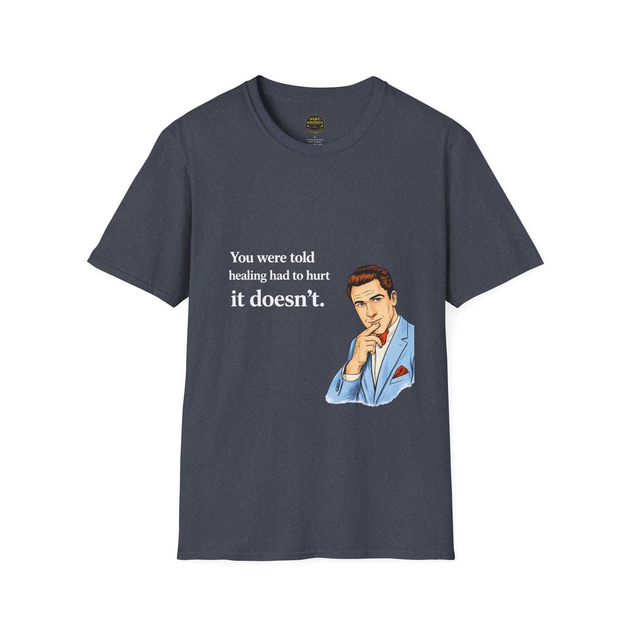 You were told healing had to hurt. It doesn’t. T-Shirt