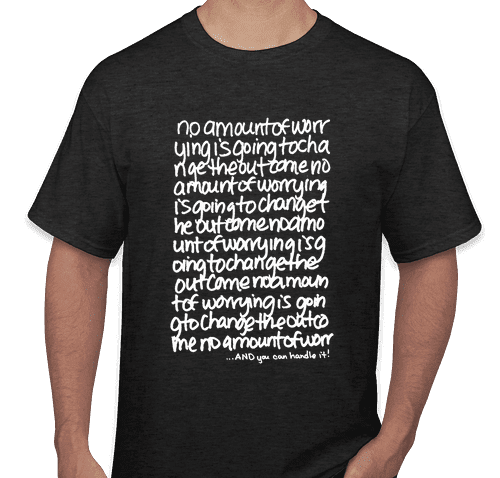 No Amount of Worrying Mantra Shirt