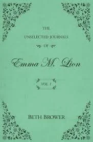 Cover page of a book titled 'The Uncollected Journals of Emma M. Lion, Vol. 1,' by Beth Brower, with decorative corner embellishments.