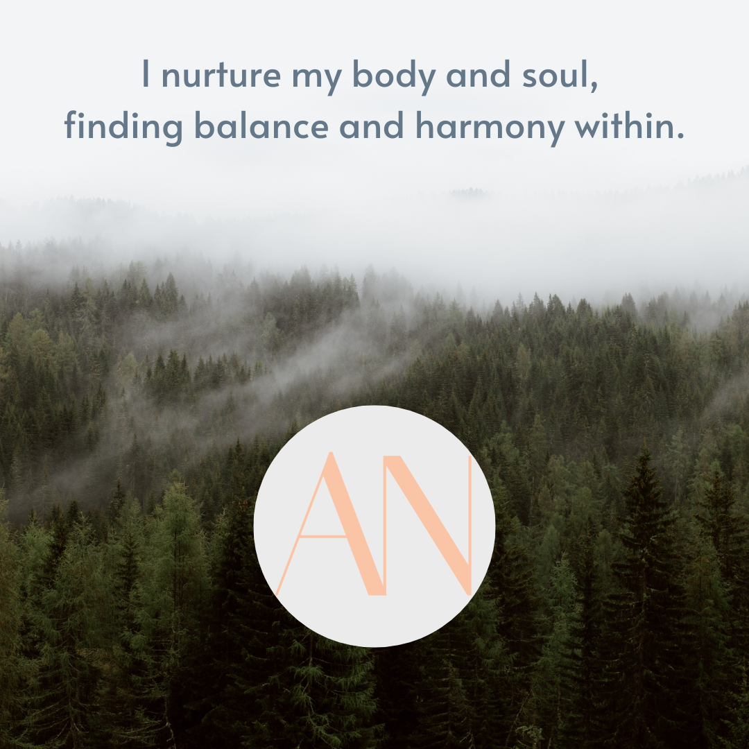 A foggy forest with trees and mountains in the background, overlaid with the quote "I nurture my body and soul, finding balance and harmony within." and a circular logo with the letters "AN".