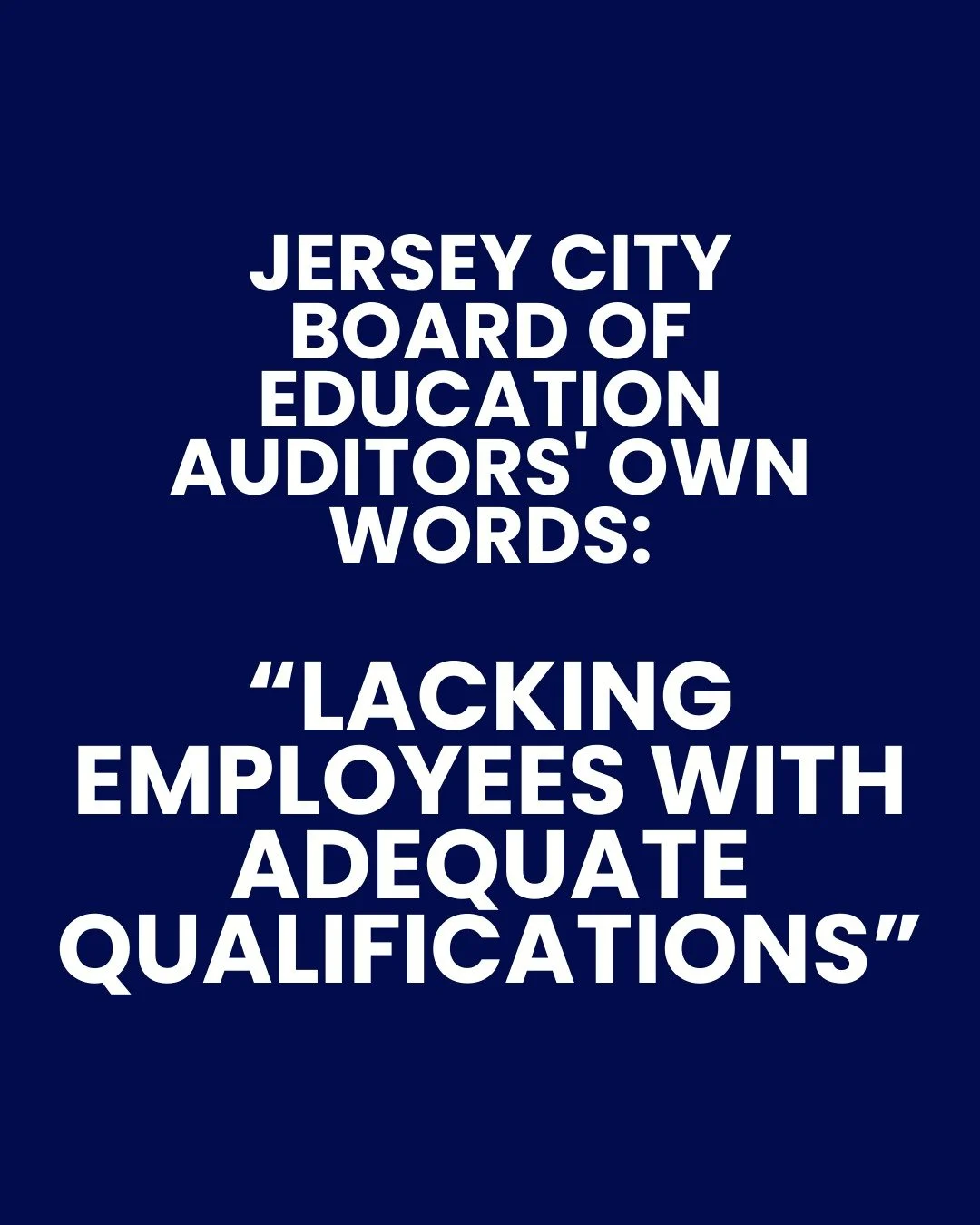 This is a direct quote from the FY2021 independent audit of Jersey City Public Schools:

&ldquo;The District is lacking employees with adequate qualifications to perform and supervise accounting functions.&rdquo;

That same year, auditors reported th