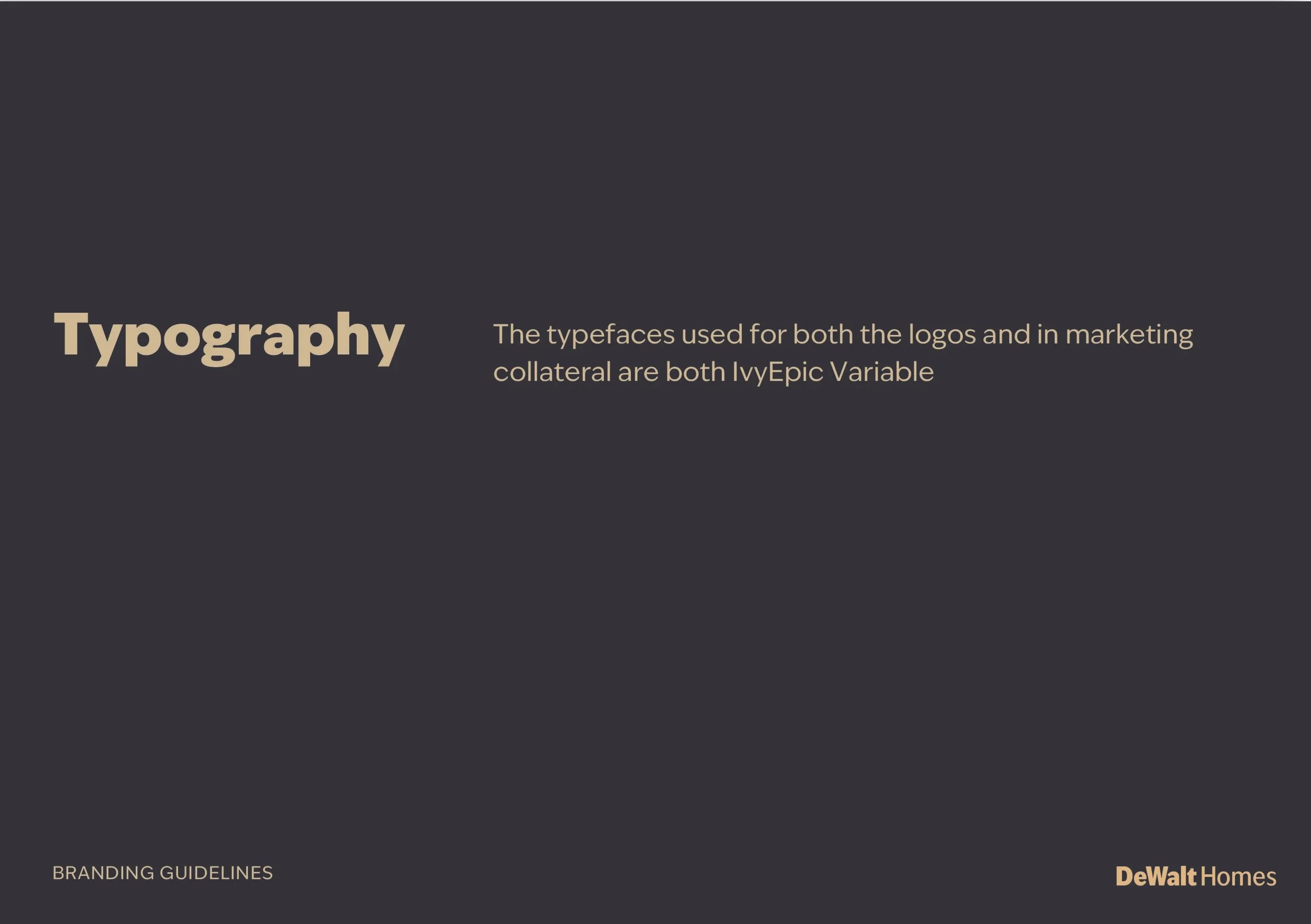 A slide from a branding guidelines presentation with a dark background, beige bold text saying 'Typography', and smaller beige text explaining the typeface IvyEpic Variable used for logos and marketing collateral, with DeWalt Homes logo in the bottom right corner.