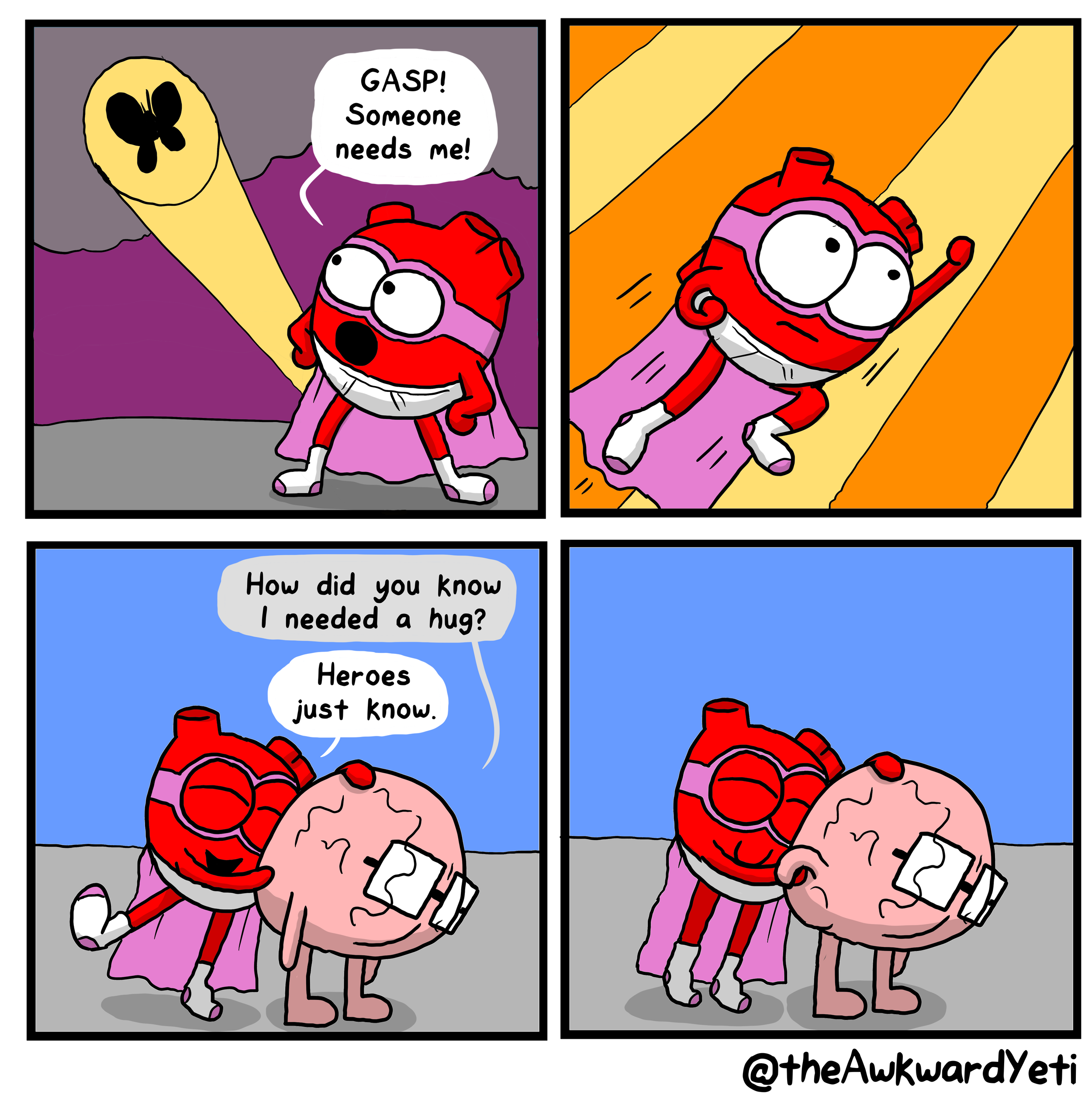 A comic strip with four panels. In the first panel, a character dressed as a superhero with a red and pink costume and a cape exclaims, 'GASP! Someone needs me!' In the second panel, the character flies through the air with a determined look. In the 