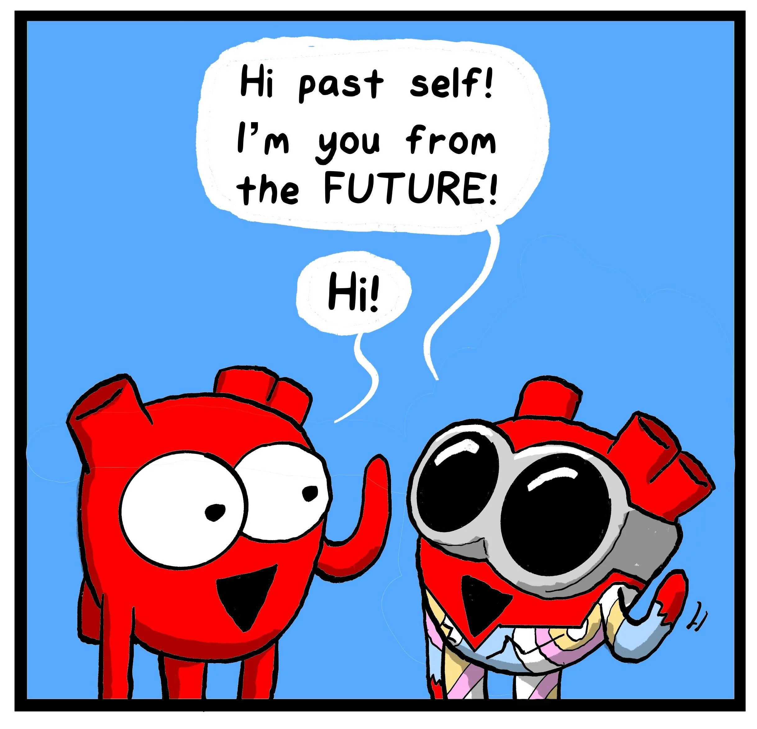 Cartoon red heart-shaped characters, one with big eyes and the other with sunglasses, having a conversation. The character with big eyes says, "Hi past self! I'm you from the FUTURE!"
