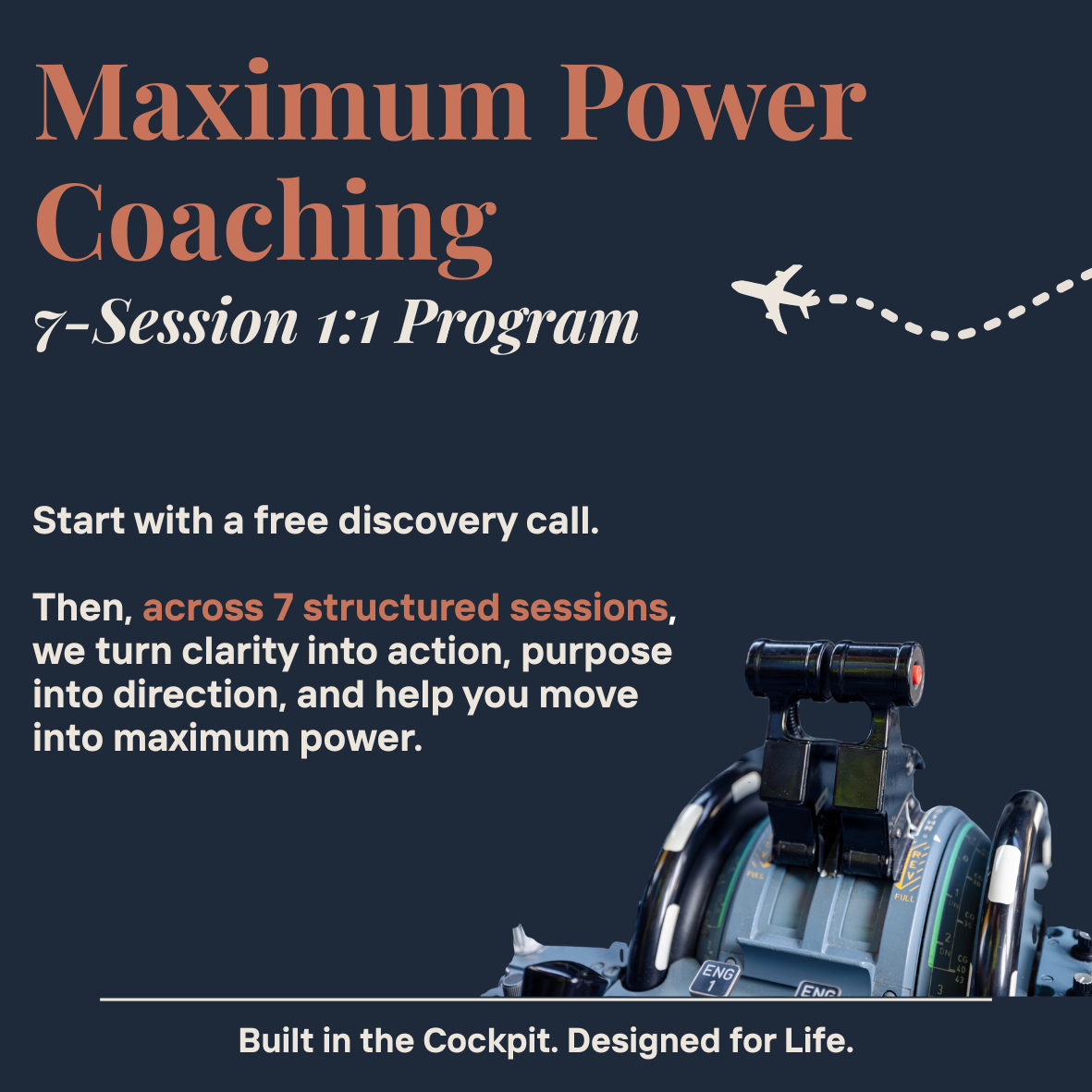 Promotional flyer for Maximum Power Coaching featuring a dark background, a headline in large brown font, a small airplane illustration, and an image of airplane cockpit instruments. The flyer highlights a 7-session 1:1 coaching program beginning with a free discovery call, emphasizing clarity, purpose, and maximum power.