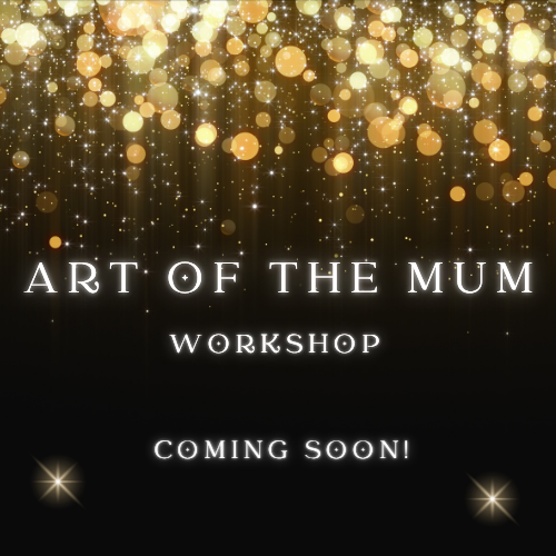 The Art of the Mum Workshop