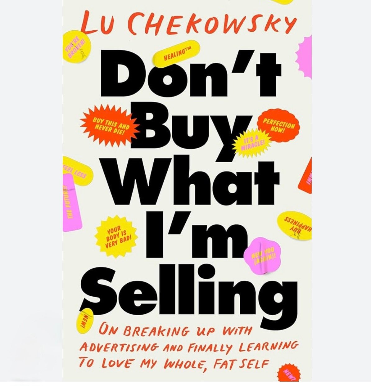Today is the day when my best friend from forever reaches out through the pay phone of the universe with her new memoir about how advertising almost killed her. If you&rsquo;ve ever watched tv, read a magazine, breathed the air of better, skinnier, a