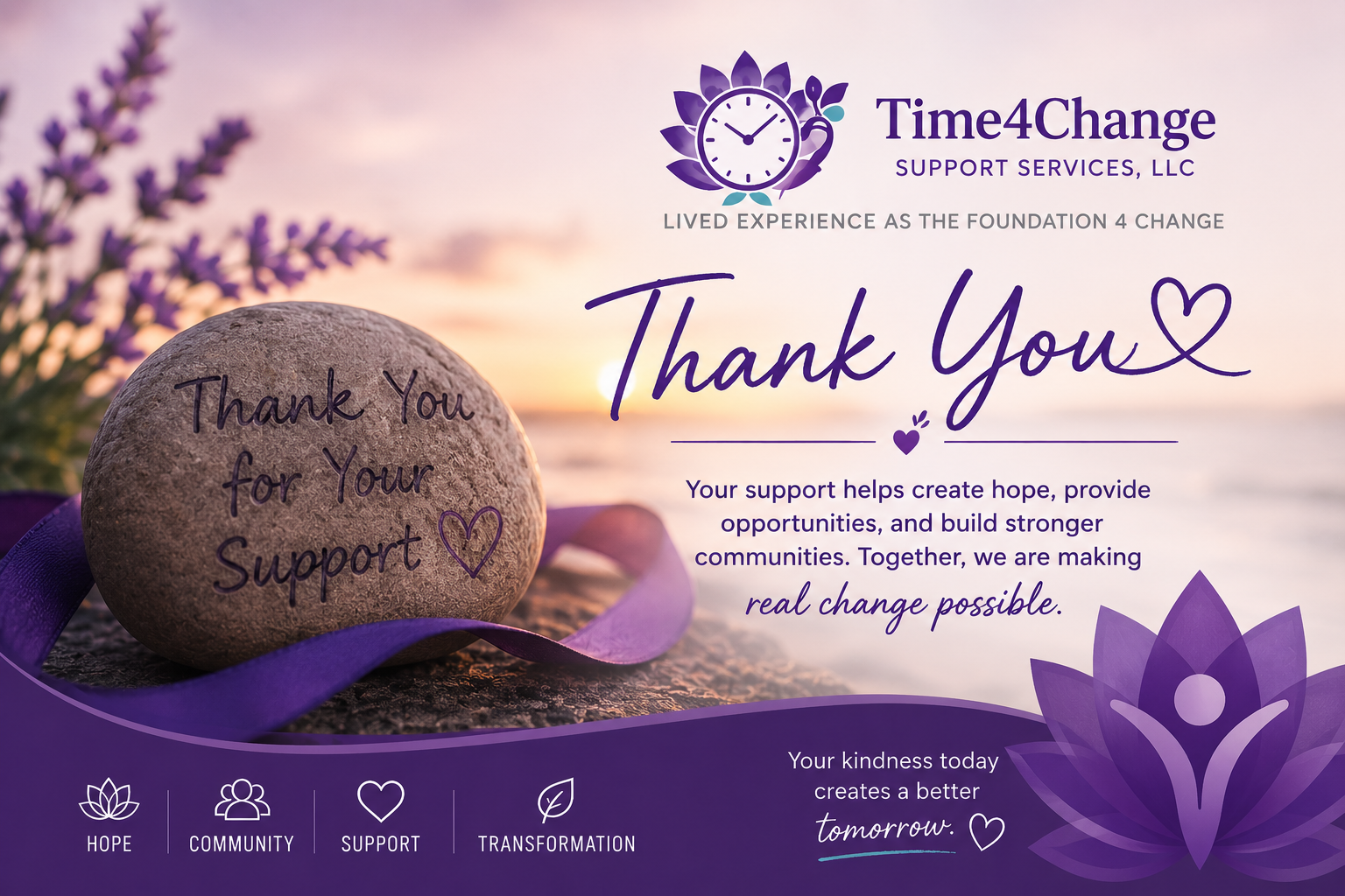 A thank you card from Time4Change Support Services, LLC with a sunset background, a rock with handwritten message 'Thank You for Your Support' and a purple ribbon, purple flowers, and a lotus graphic.