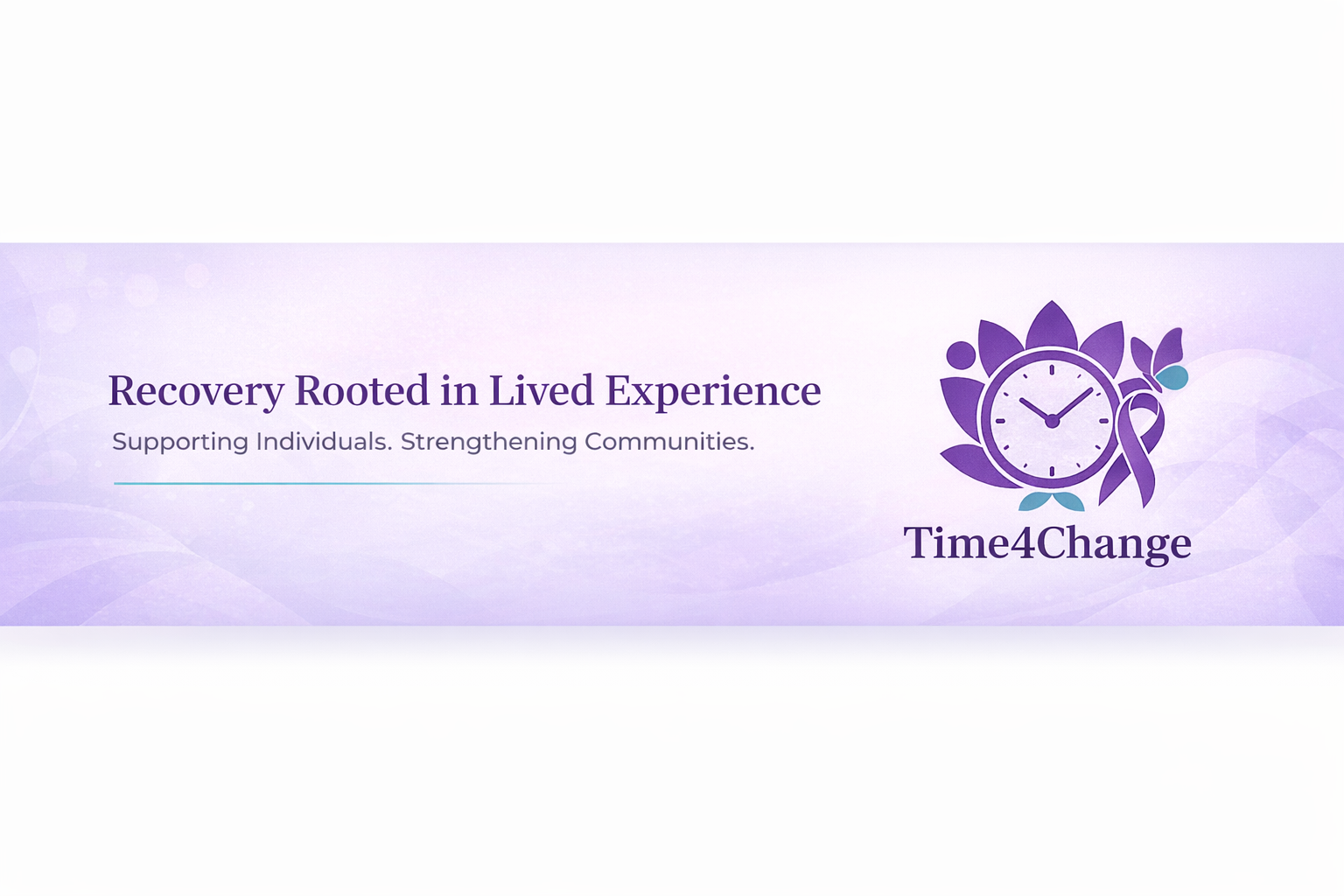 Purple banner with the logo of a clock surrounded by a flower and ribbon, text reads 'Recovery Rooted in Lived Experience. Supporting Individuals. Strengthening Communities.' and 'Time4Change'