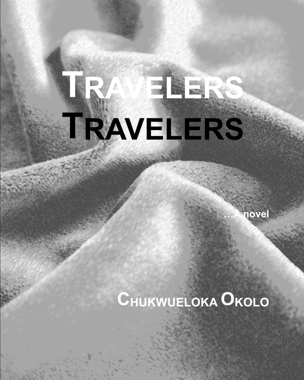Black and white book cover titled 'Travelers', with the subtitle 'A novel' by Chukwueloka Okolo. The background features textured fabric with soft folds.