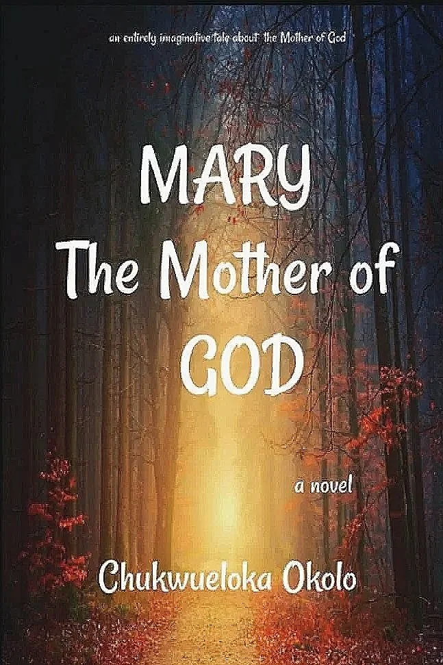 A digitally rendered cover of a novel titled 'Mary The Mother of God' by Chukweloka Okolo. The background depicts a mysterious, dark forest with tall, leafless trees and a glowing pathway in the center, emitting warm light.