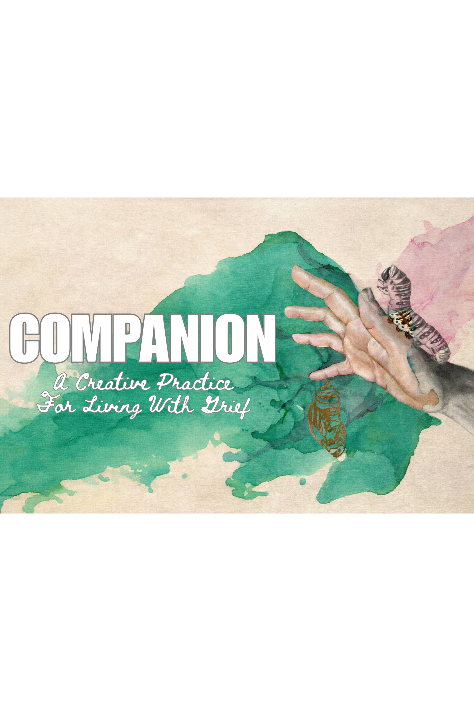 Book cover titled "Companion: A Creative Practice For Living With Grief" featuring a watercolor green and pink abstract background, and a hand with a butterfly resting on it.