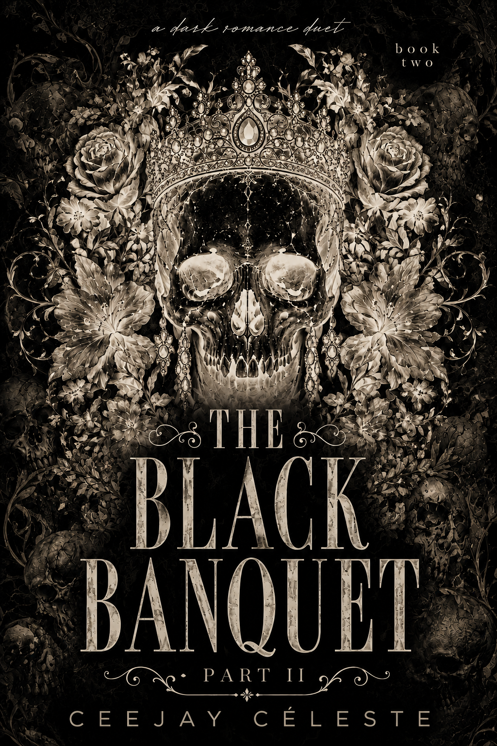 Book cover for 'The Black Banquet: Part II' by Ceejay Céleste featuring a dark, ornate skull with a tiara, surrounded by roses and floral patterns in black and white.