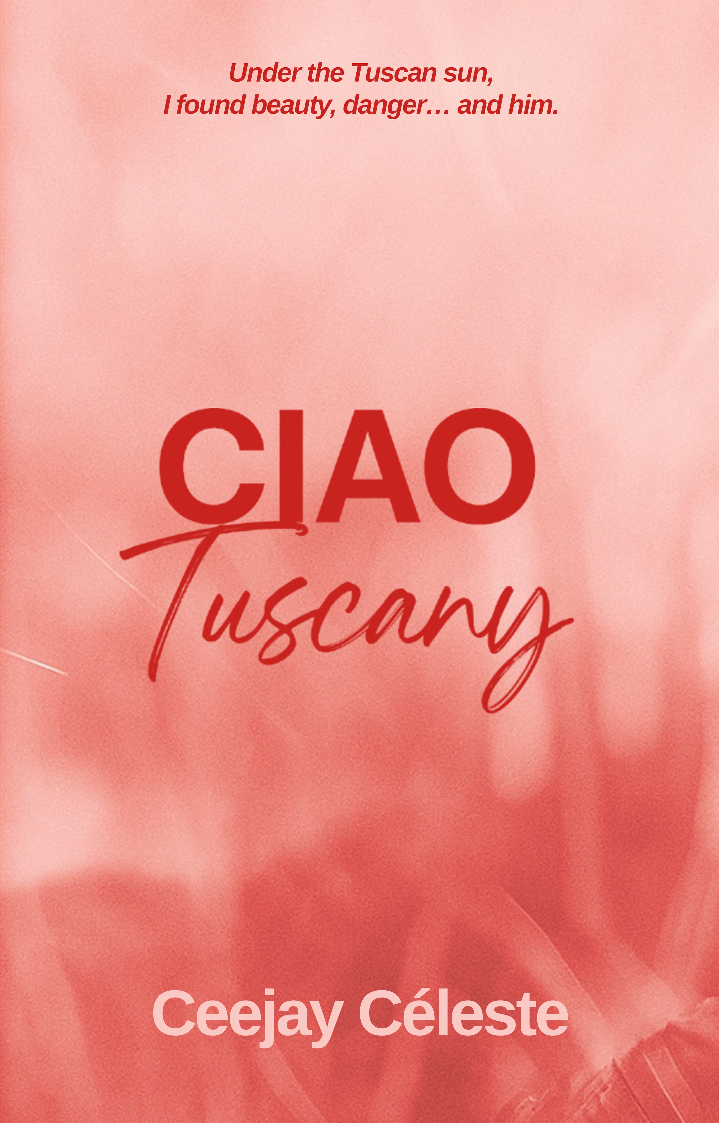 Book cover with pink background featuring the title 'Ciao Tuscany' in large red letters, a quote at the top in red italics, and the author's name 'Ceejay Céleste' at the bottom.