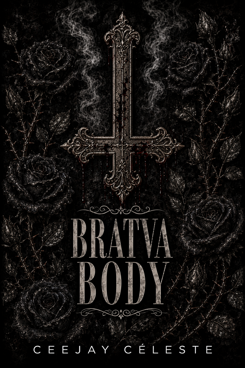 Dark and gothic book cover with a metallic cross, black roses, and smoke, titled "Bratva Body" by Ceejay Céleste.