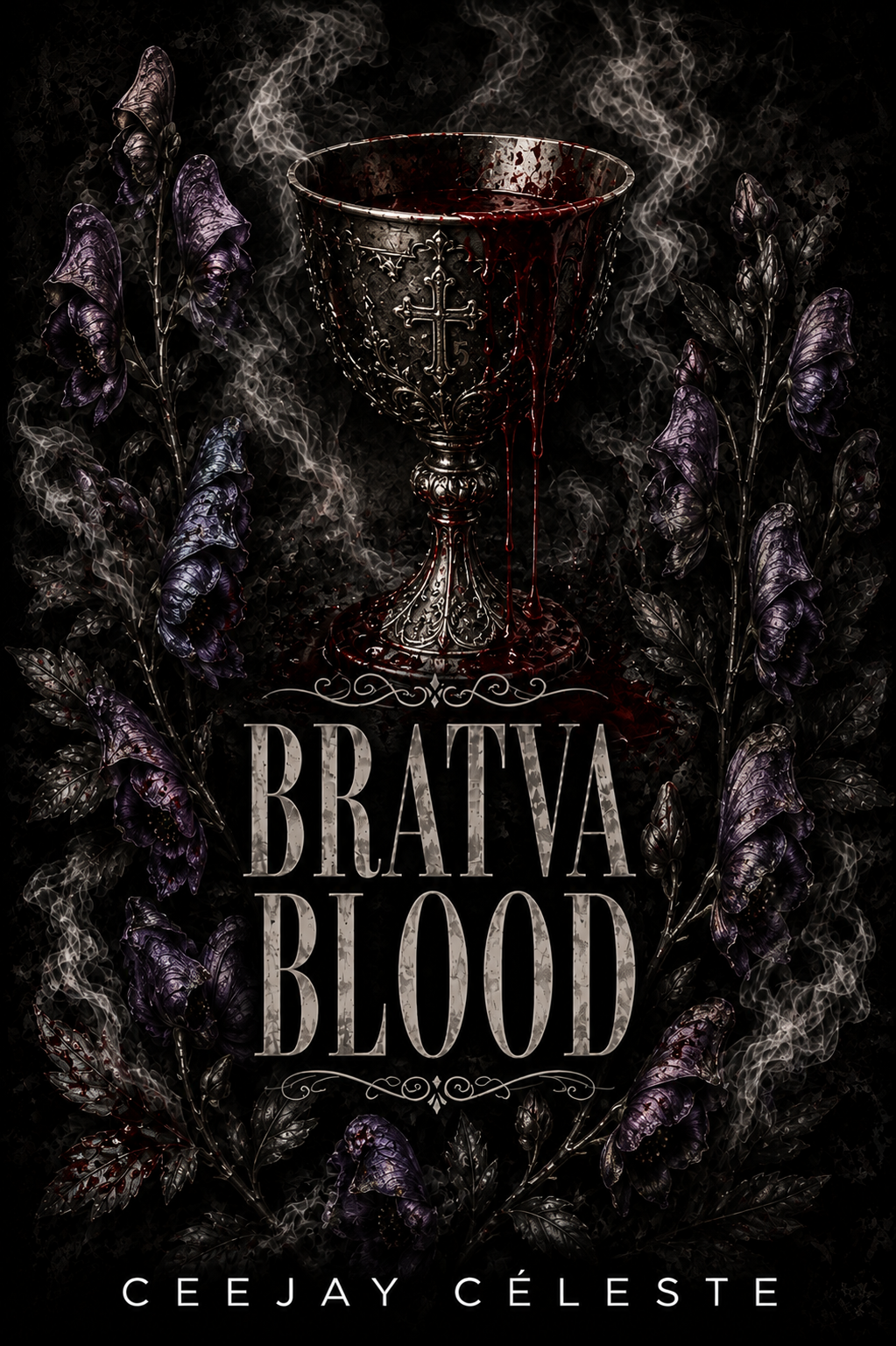 A dark, gothic book cover featuring an ornate, blood-stained chalice with smoke rising from it. The chalice has a cross and the number 5 engraved on it. Surrounding the chalice are purple and black flowers. The title 'Bratva Blood' is prominently displayed below the chalice, with the author's name, Ceejay Céleste, at the bottom.