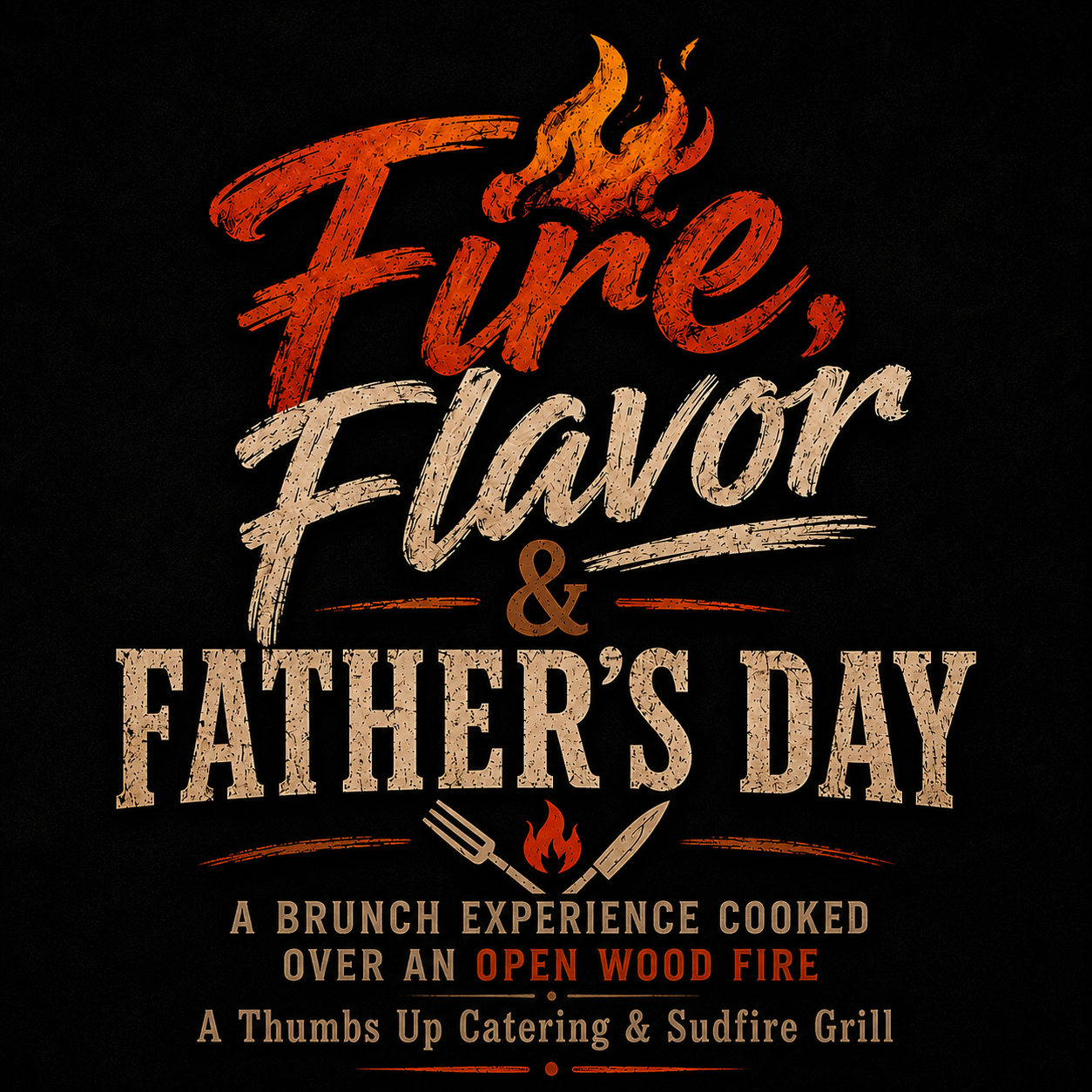 FIRE, FLAVOR &amp; FATHER'S DAY-A BRUNCH EXPERIENCE COOKED OVER OPEN WOOD FIRE