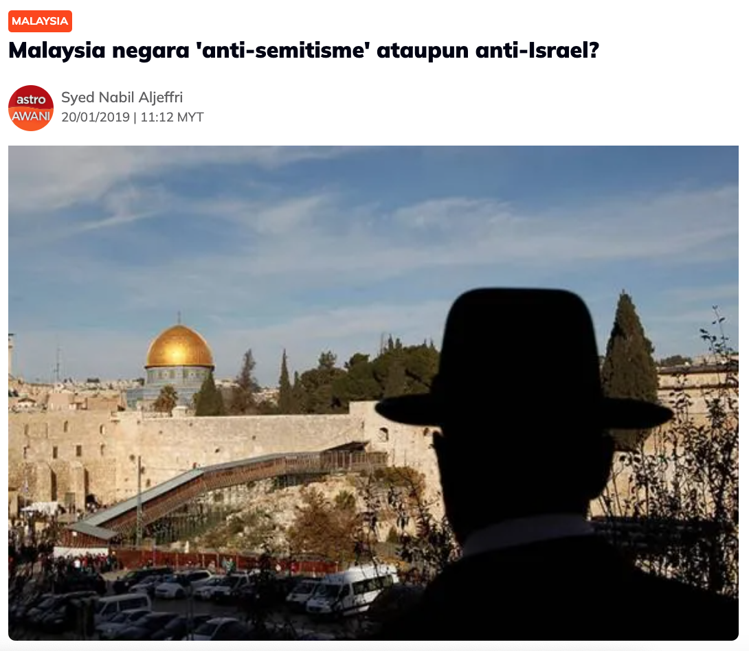 Malaysia: Negara Antisemitisme atau Anti-Israel? — Astro Awani, February 2019 (written by Syed Nabil Aljeffri).