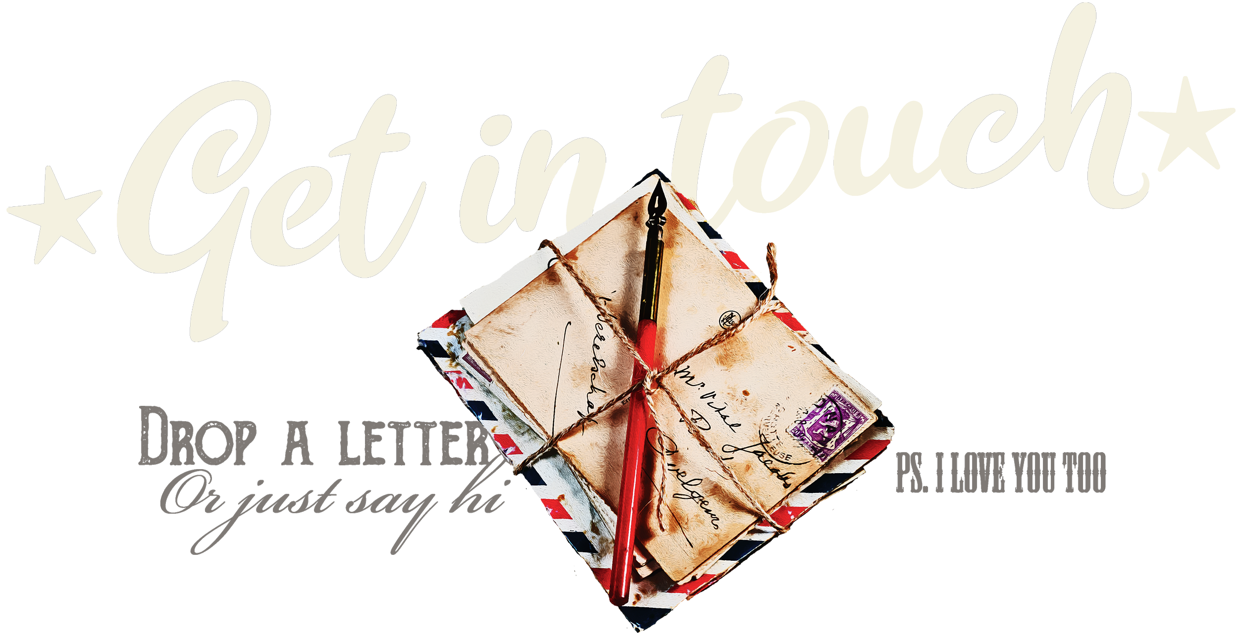 A decorative image with the phrase 'Get in touch', a wrapped letter on top of an envelope with a red pencil, and text saying 'Drop a letter or just say hi' and 'P.S. I love you too'.