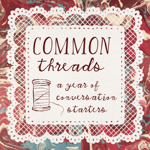 Common Threads: a year of conversation starters
