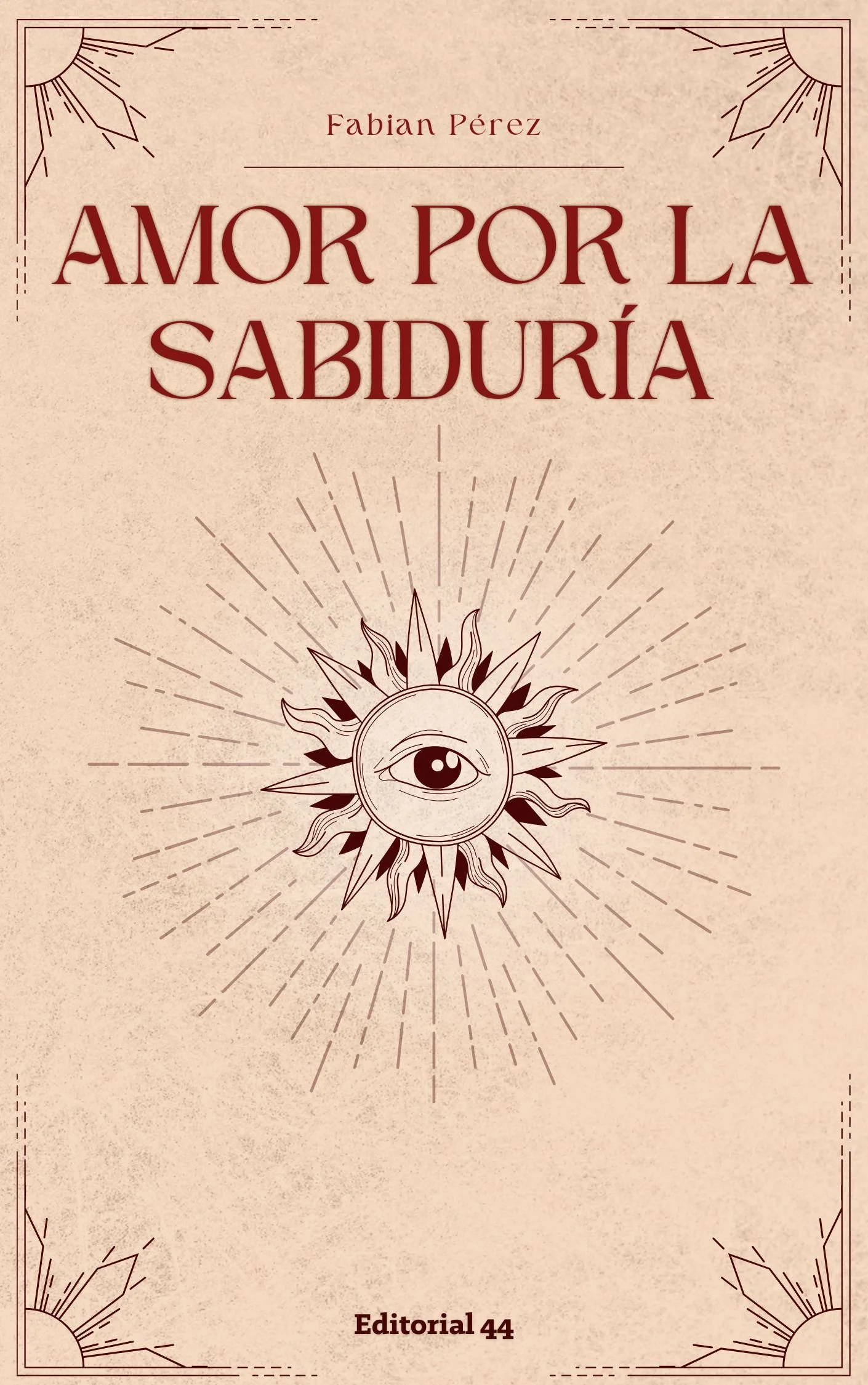 Book cover titled 'Amor por la Sabiduría' by Fabian Pérez, published by Editorial 44, featuring a central illustration of an eye within a circle with flame-like rays around it, against a beige background with decorative corners.