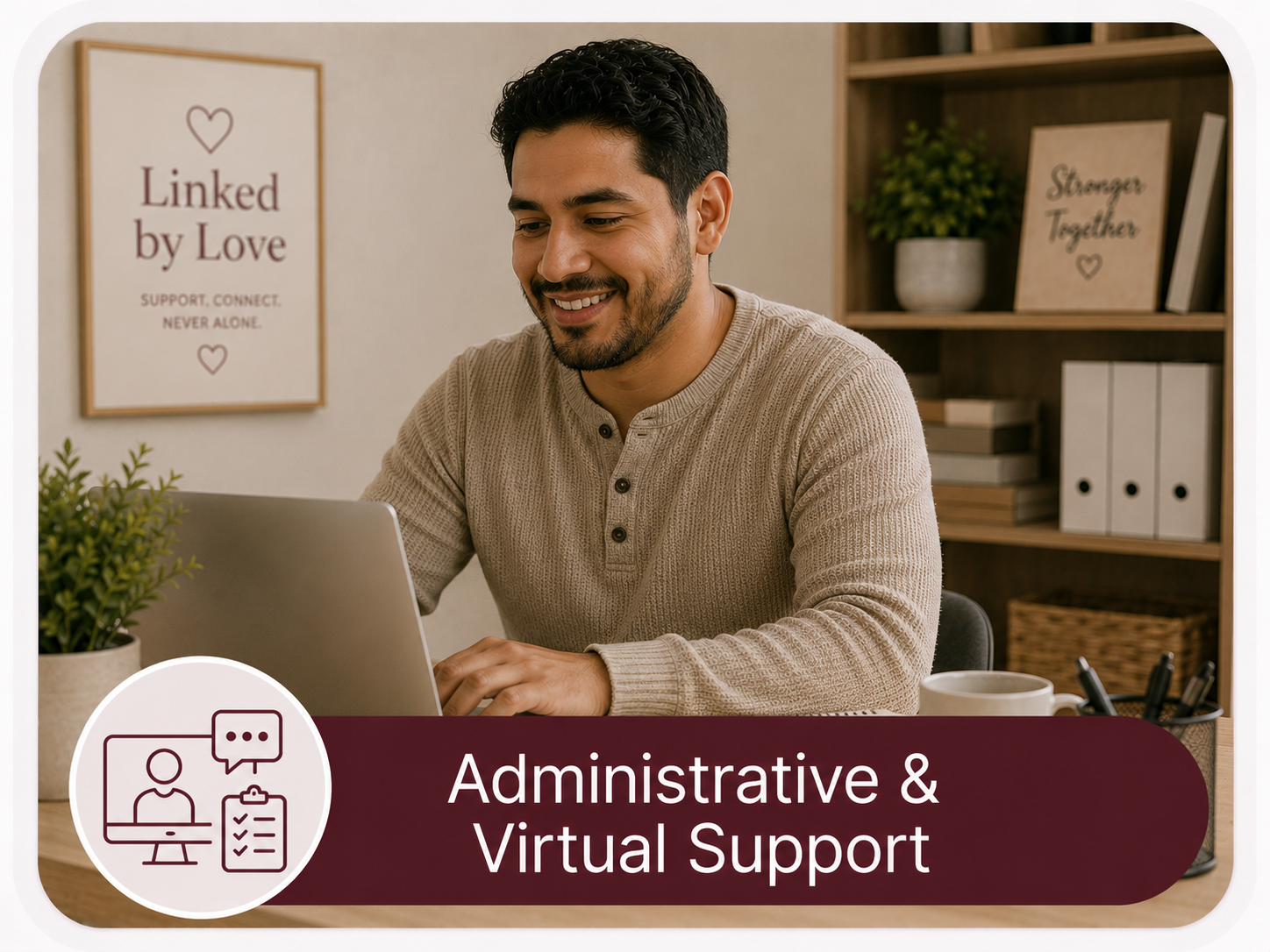 A man with dark hair and a beard sitting at a desk using a laptop, smiling. The background shows shelves with books and decor, including signs that say "Linked by Love" and "Stronger Together." The image is labeled "Administrative & Virtual Support."