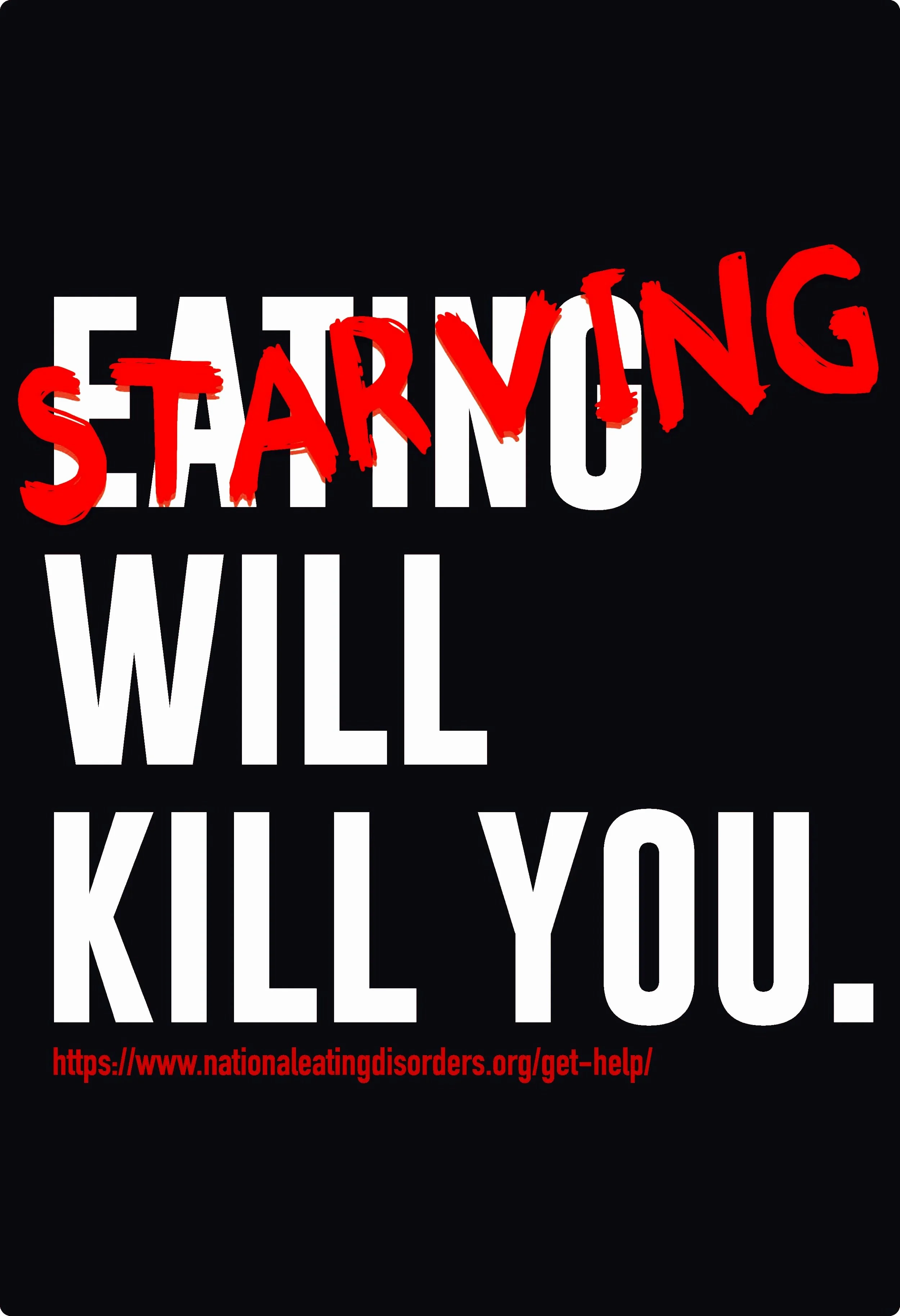 A black background with white and red text that reads: 'Eating disorder? Starring: Will Kill You.' Below, a URL links to a website for help with eating disorders.