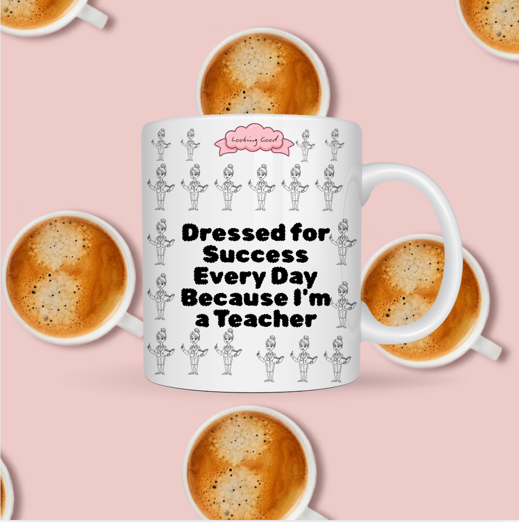 Dressed for Success Every Day Because I'm a Teacher Mug
