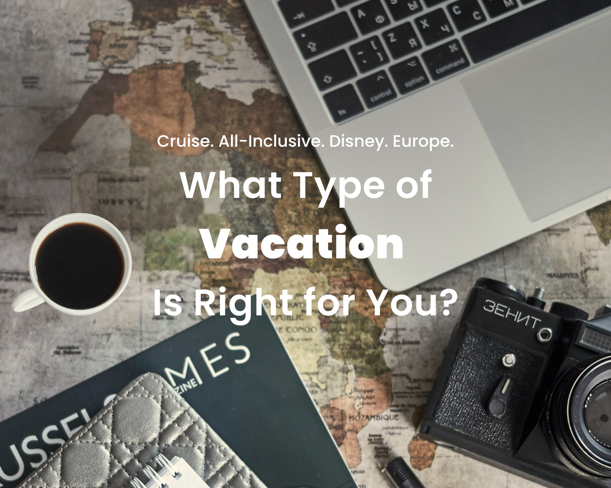 Cruise, All-Inclusive, Disney, or Europe? How to Choose the Right Type of Vacation