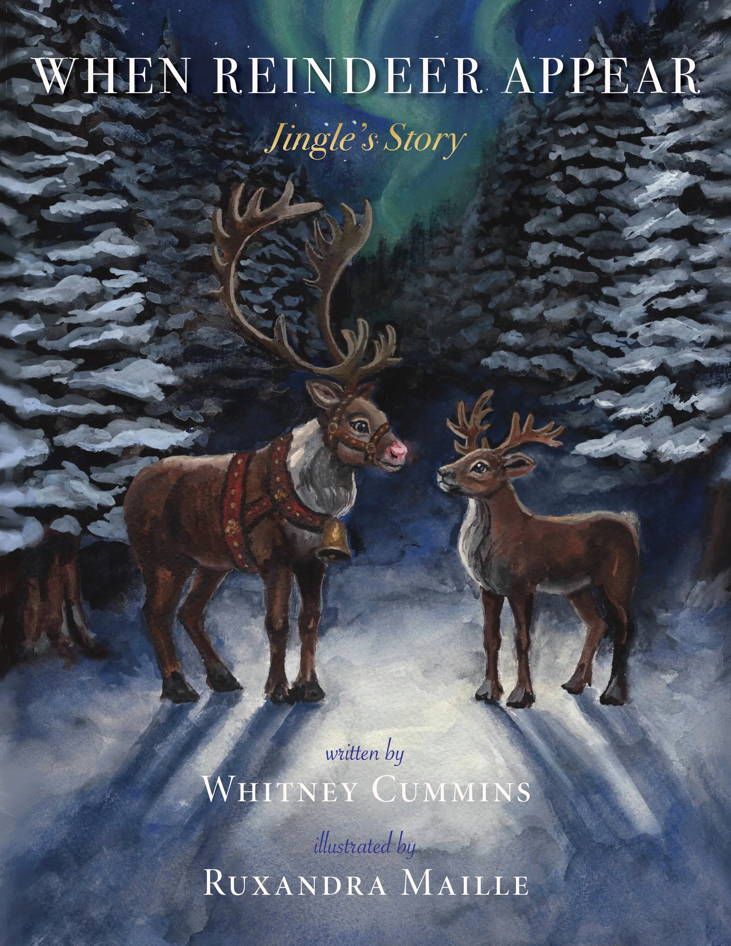 Cover of When Reindeer Appear: Jingle's Story by Whitney Cummins, illustrated by Ruxandra Maille — visit the Books page to purchase.