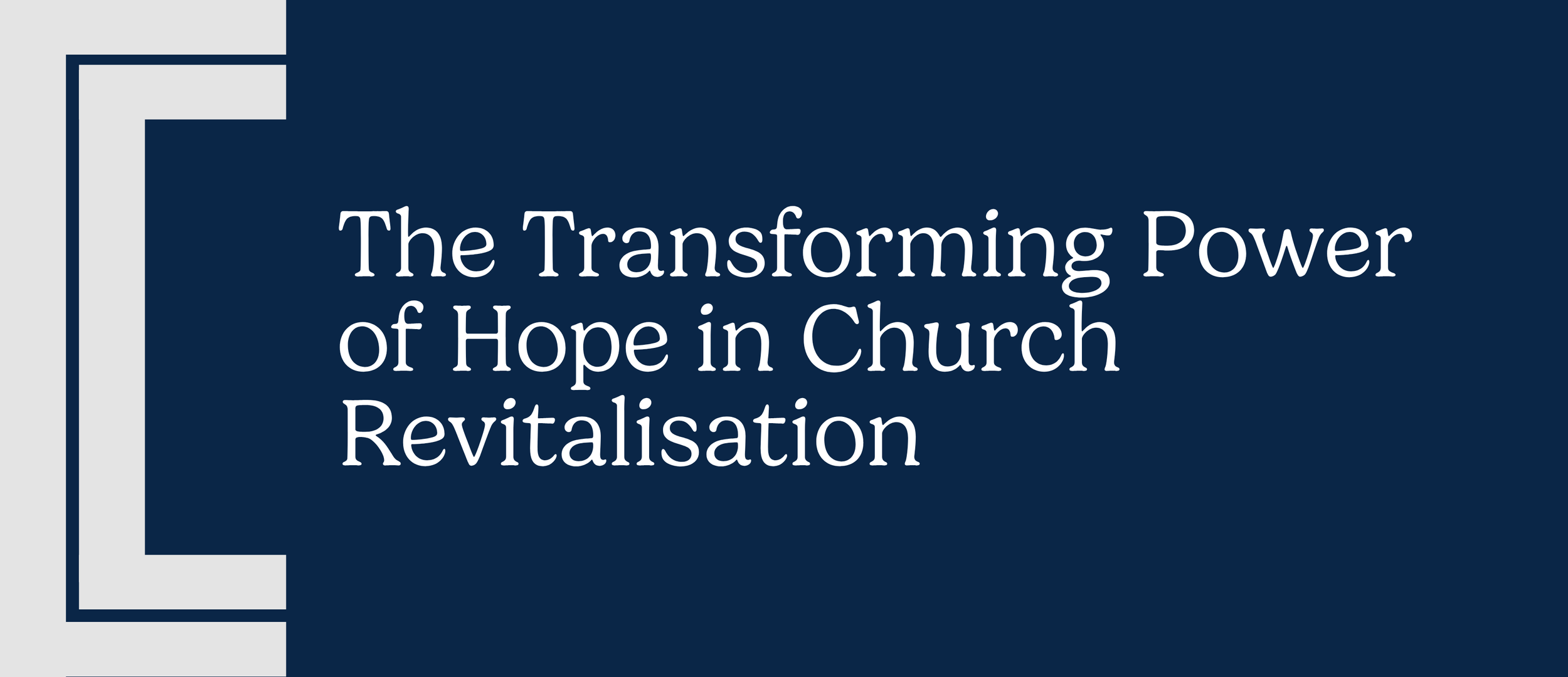 The Transforming Power of Hope                      in Church Revitalisation