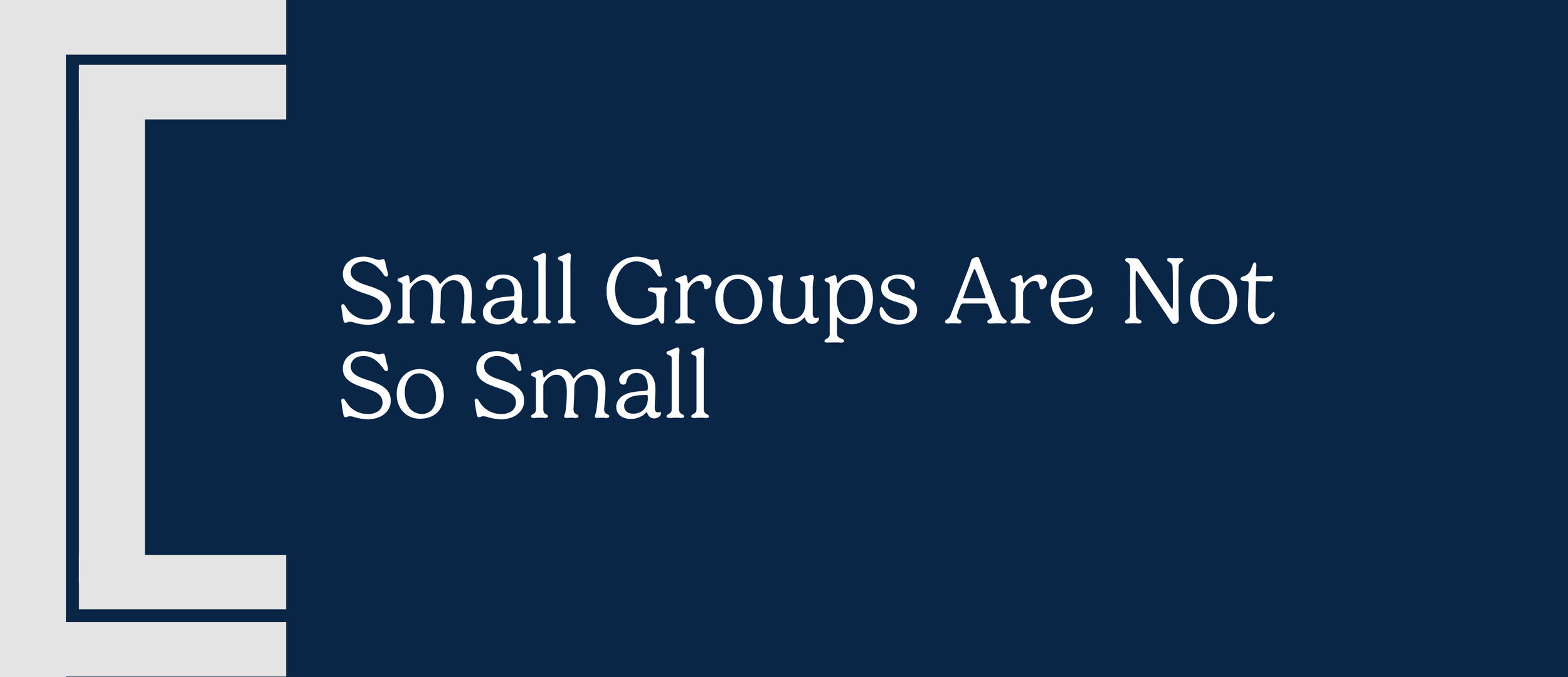 Small Groups Are Not So Small