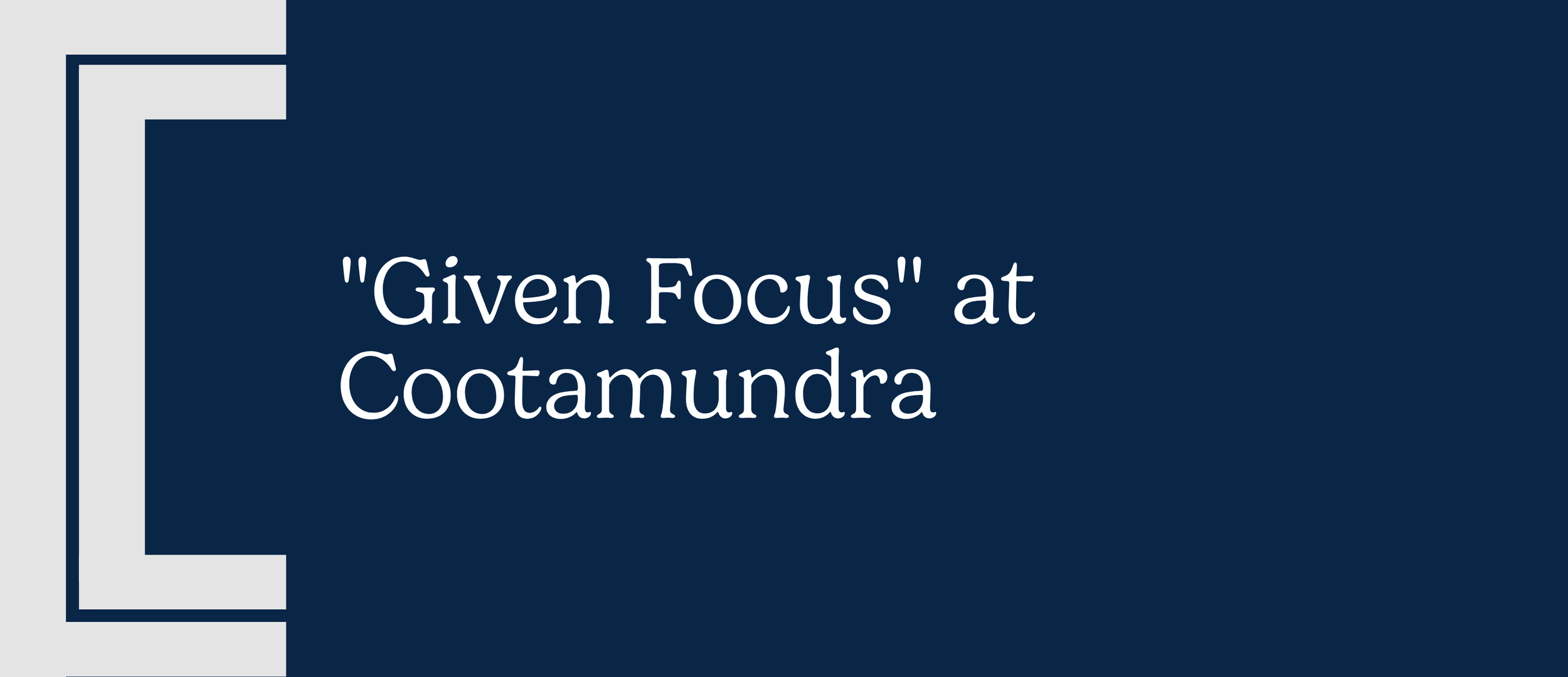 "Given Focus" at Cootamundra